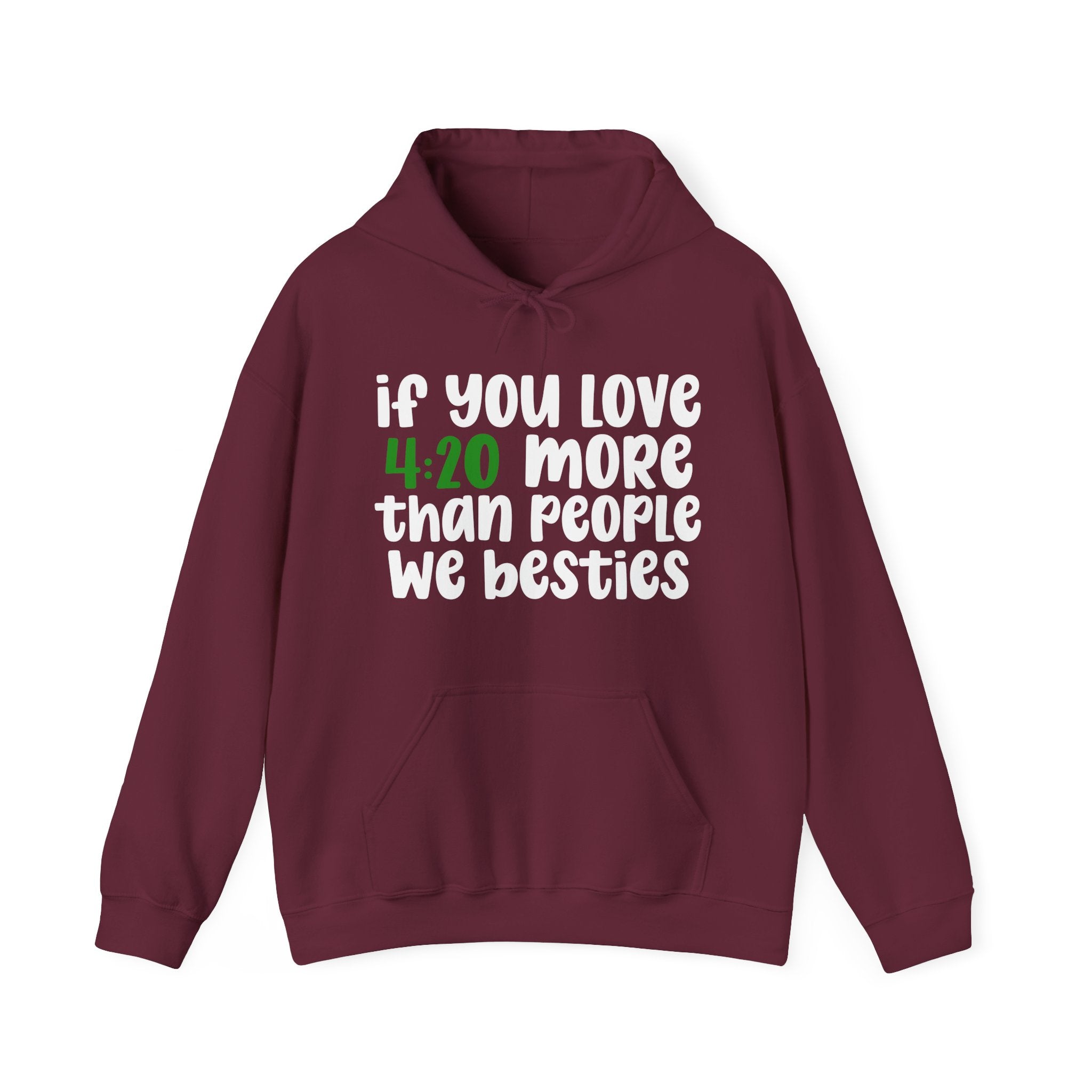If You Love 4:20 More Than People We Besties - Hoodie