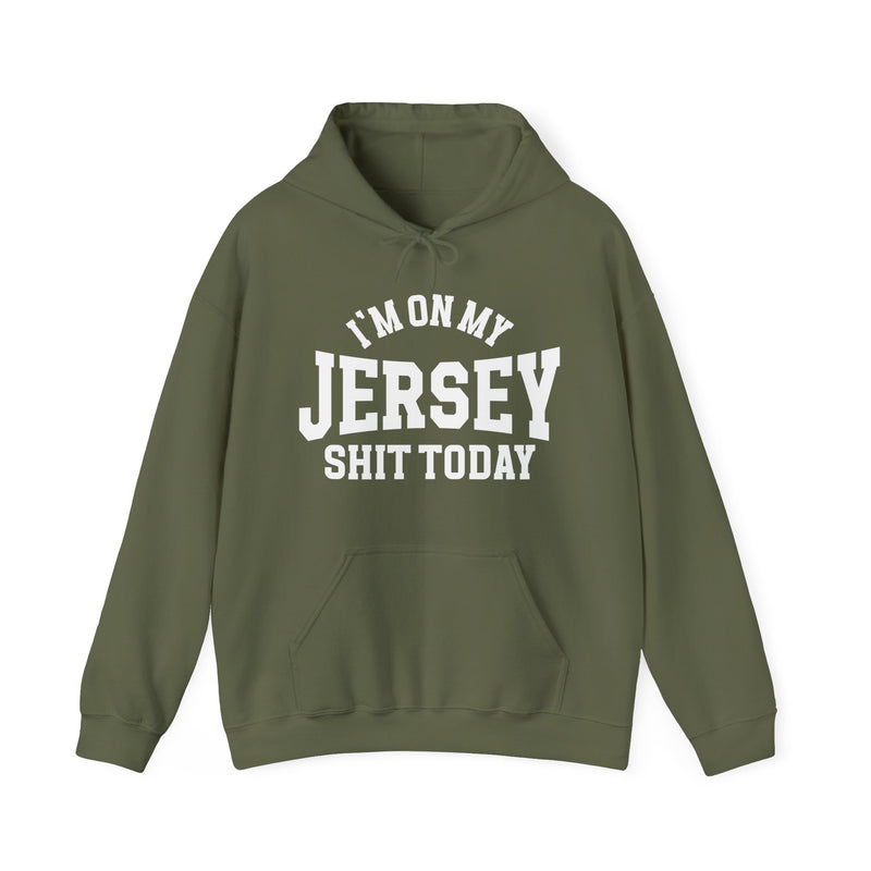 Hoodie product photo with arched collegiate lettering reading "I'M ON MY" over large block letters reading "JERSEY" with "SHIT TODAY" beneath, front view.