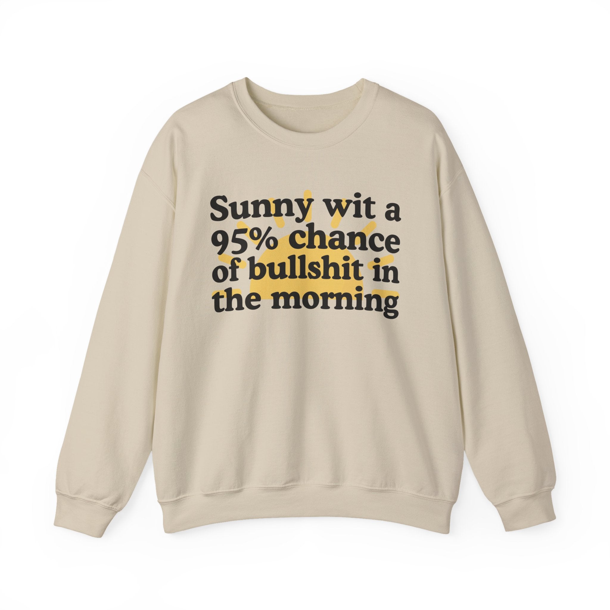 Sunny wit a 95% chance of Bullshit In The Morning —  Funny Weather Forecast Sweatshirt