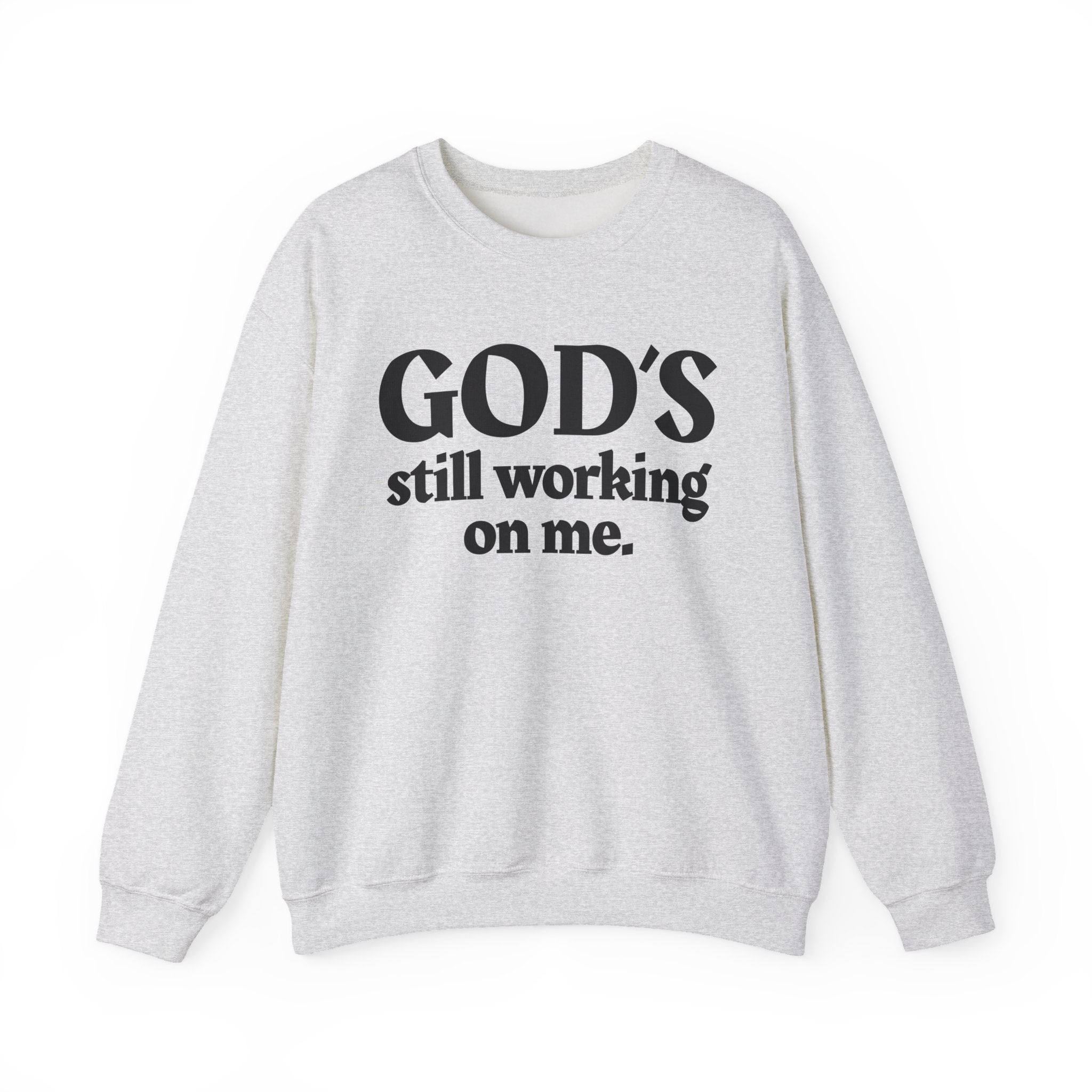 God's Still Working On Me -  Inspirational Christian Quote Sweatshirt