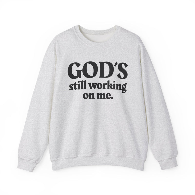 God's Still Working On Me —  Inspirational Christian Quote Sweatshirt