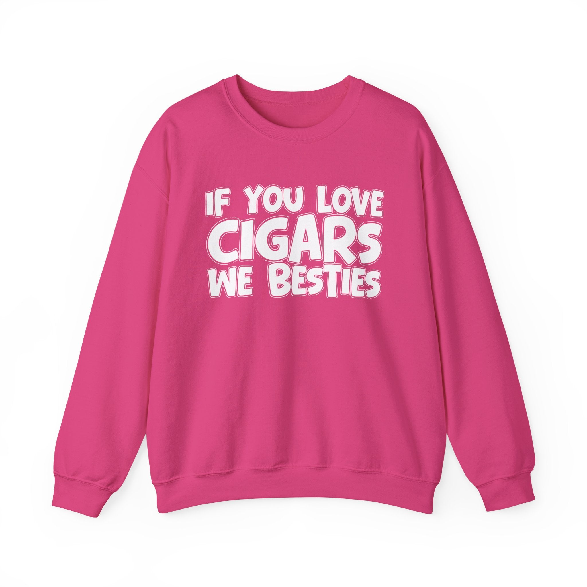 If You Love Cigars We Besties — Motivational Hustle Statement Sweatshirt