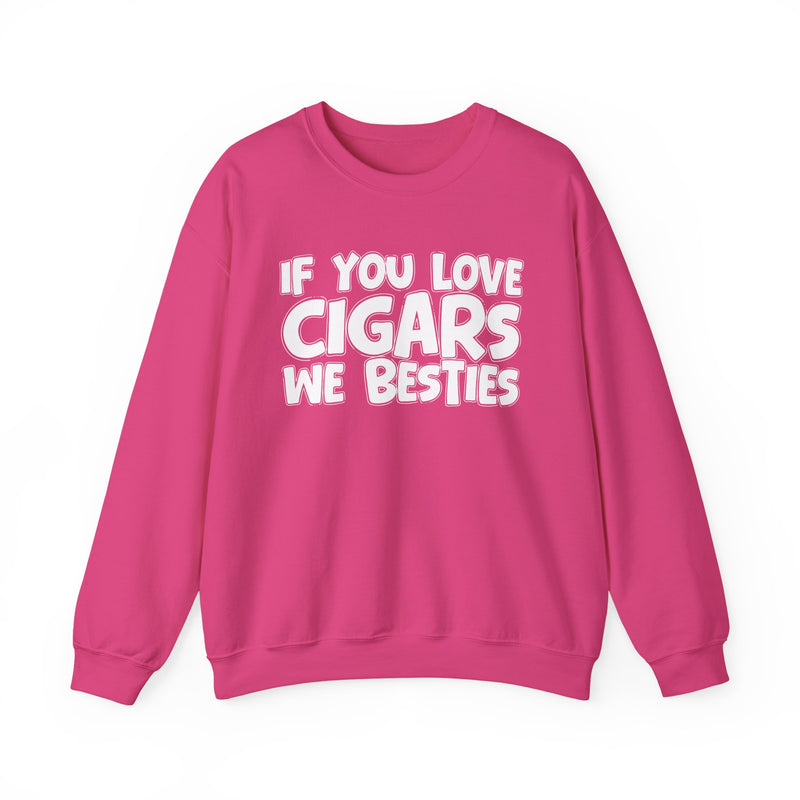 If You Love Cigars We Besties — Motivational Hustle Statement Sweatshirt