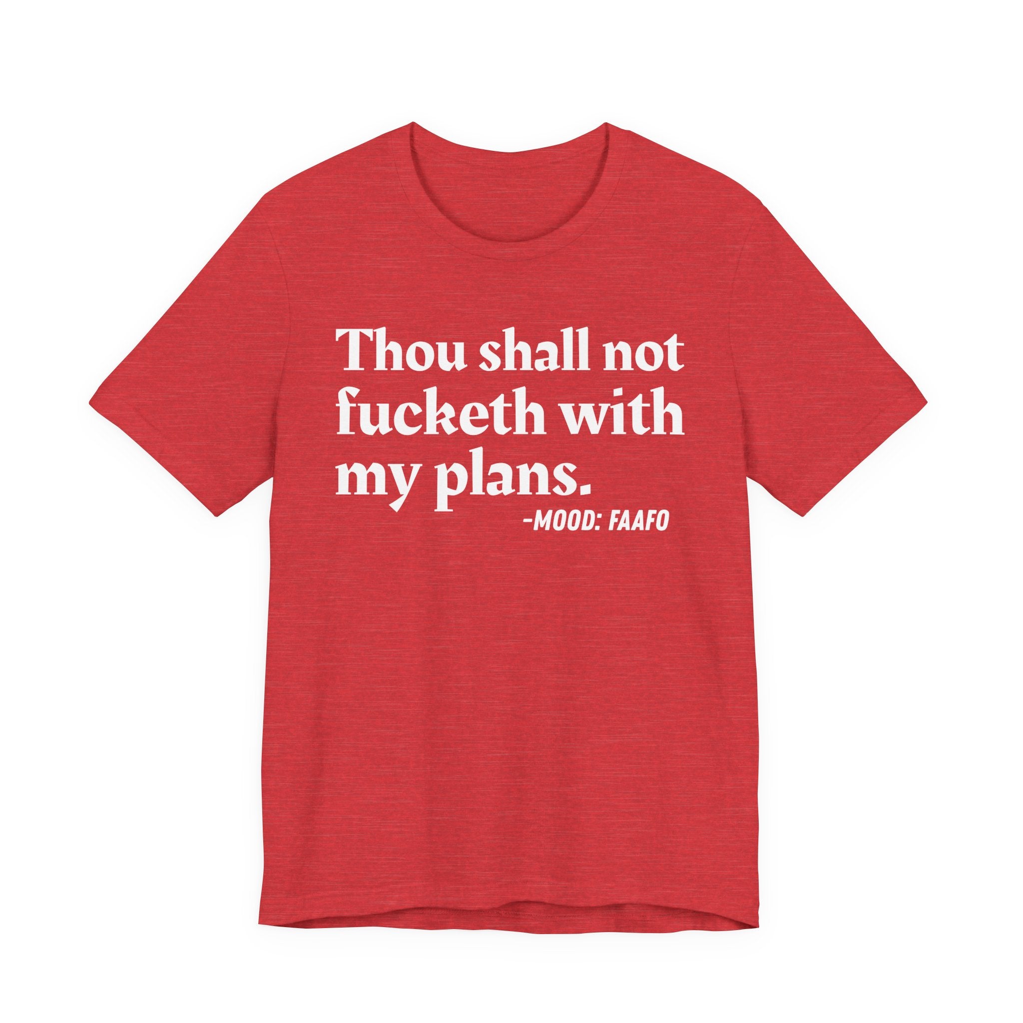 Thou Shall Not Fucketh With My Plans Mood T-Shirt —  Statement T-Shirt