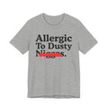 Allergic To Dusty Niggas — Sarcastic Statement T-Shirt