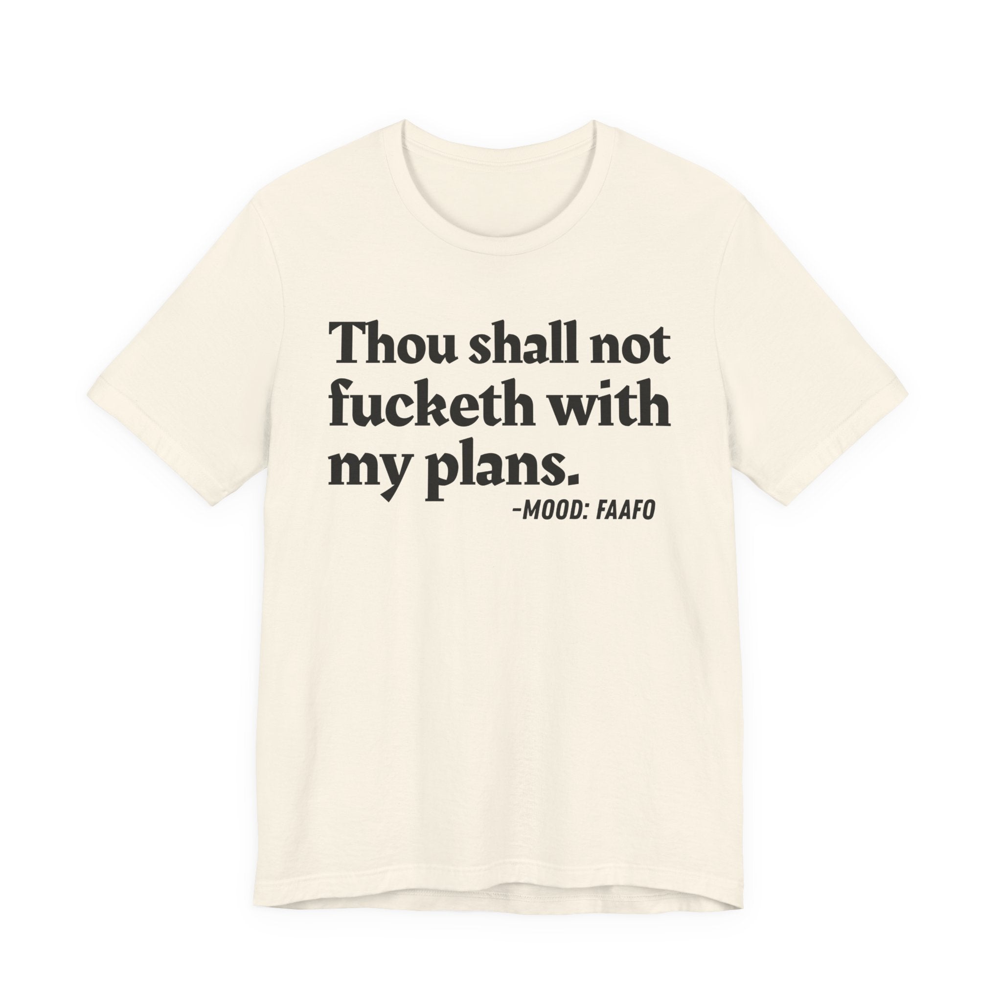 Thou Shall Not Fucketh With My Plans Mood T-Shirt —  Statement T-Shirt