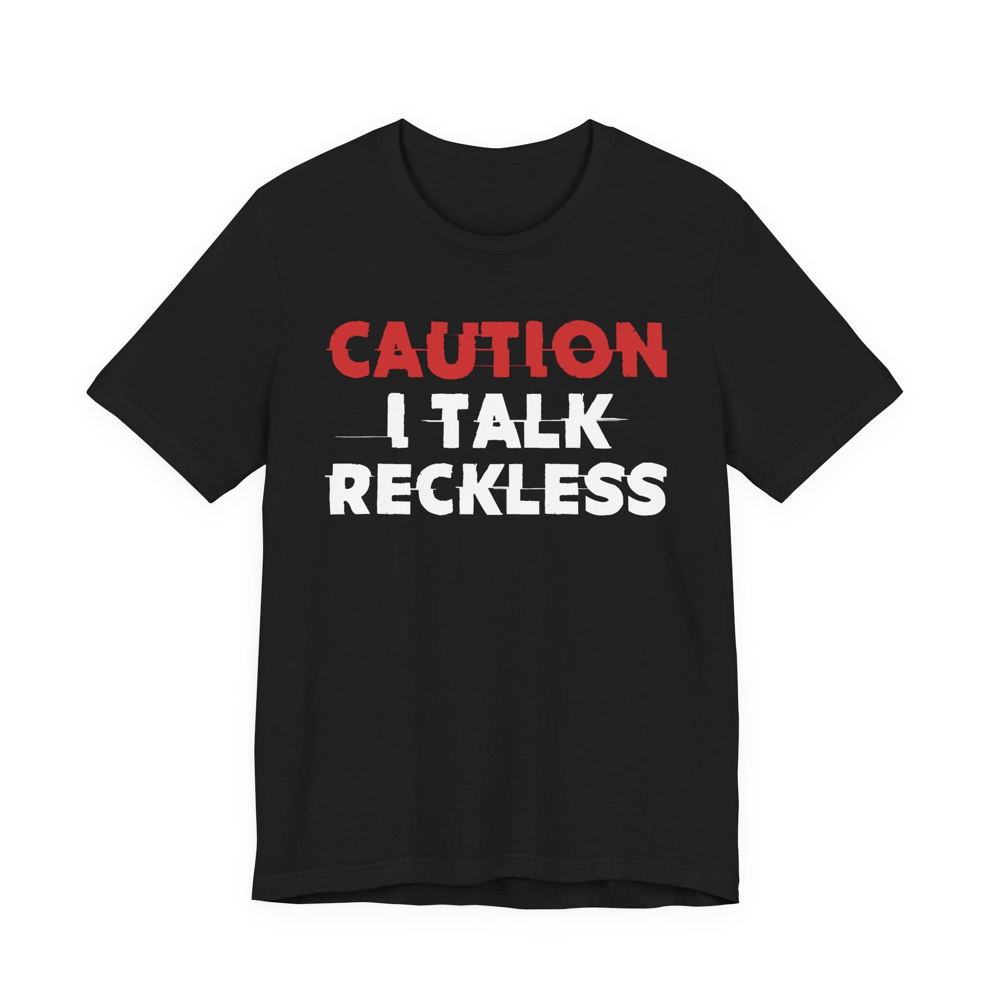 Caution I Talk Reckless T-Shirt — Bold Statement Tee