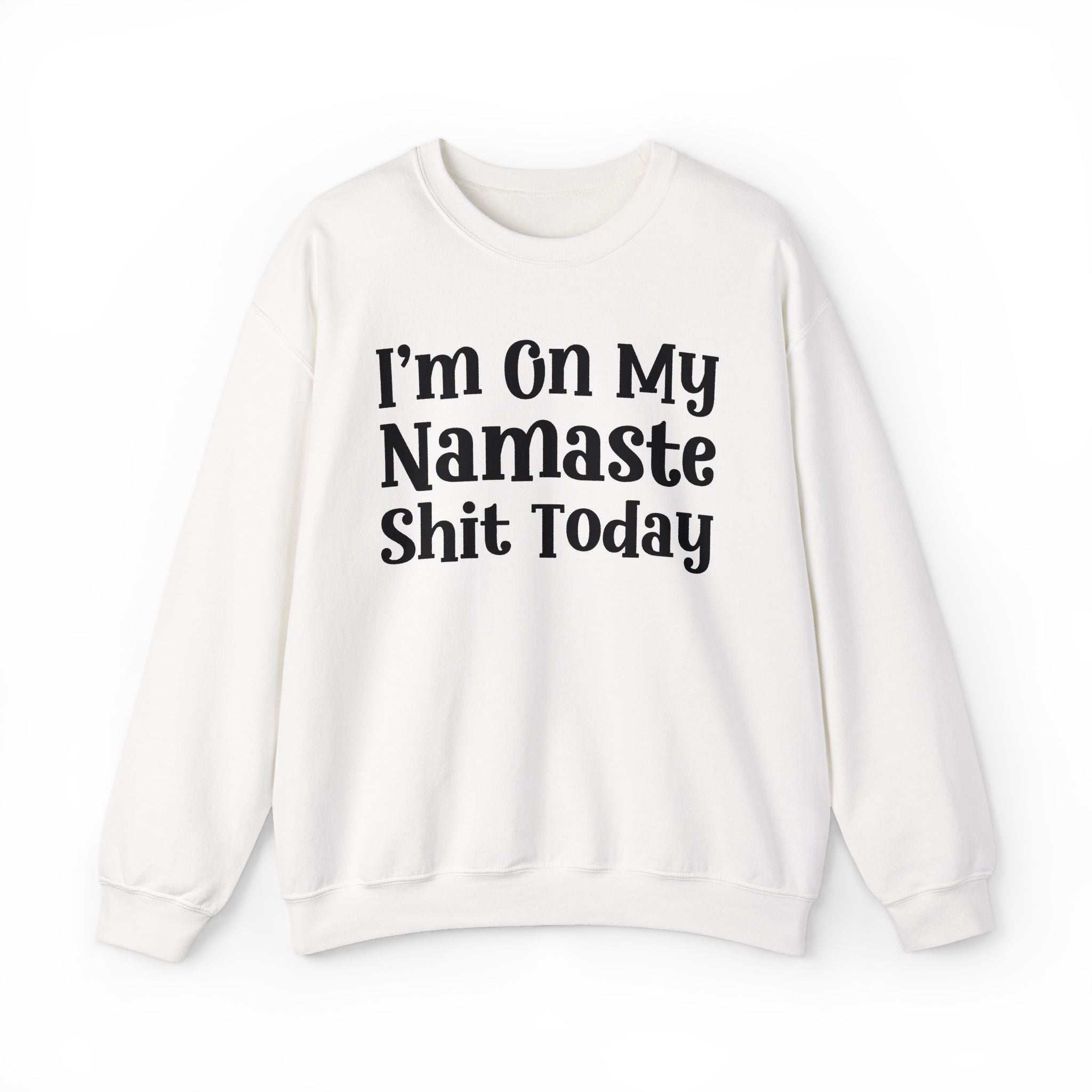 I'm On My Namaste Shit Today — Sweatshirt