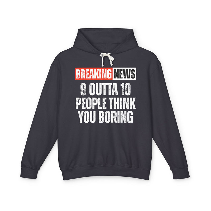 Breaking News: People Think You Boring－Funny News Alert Hoodie
