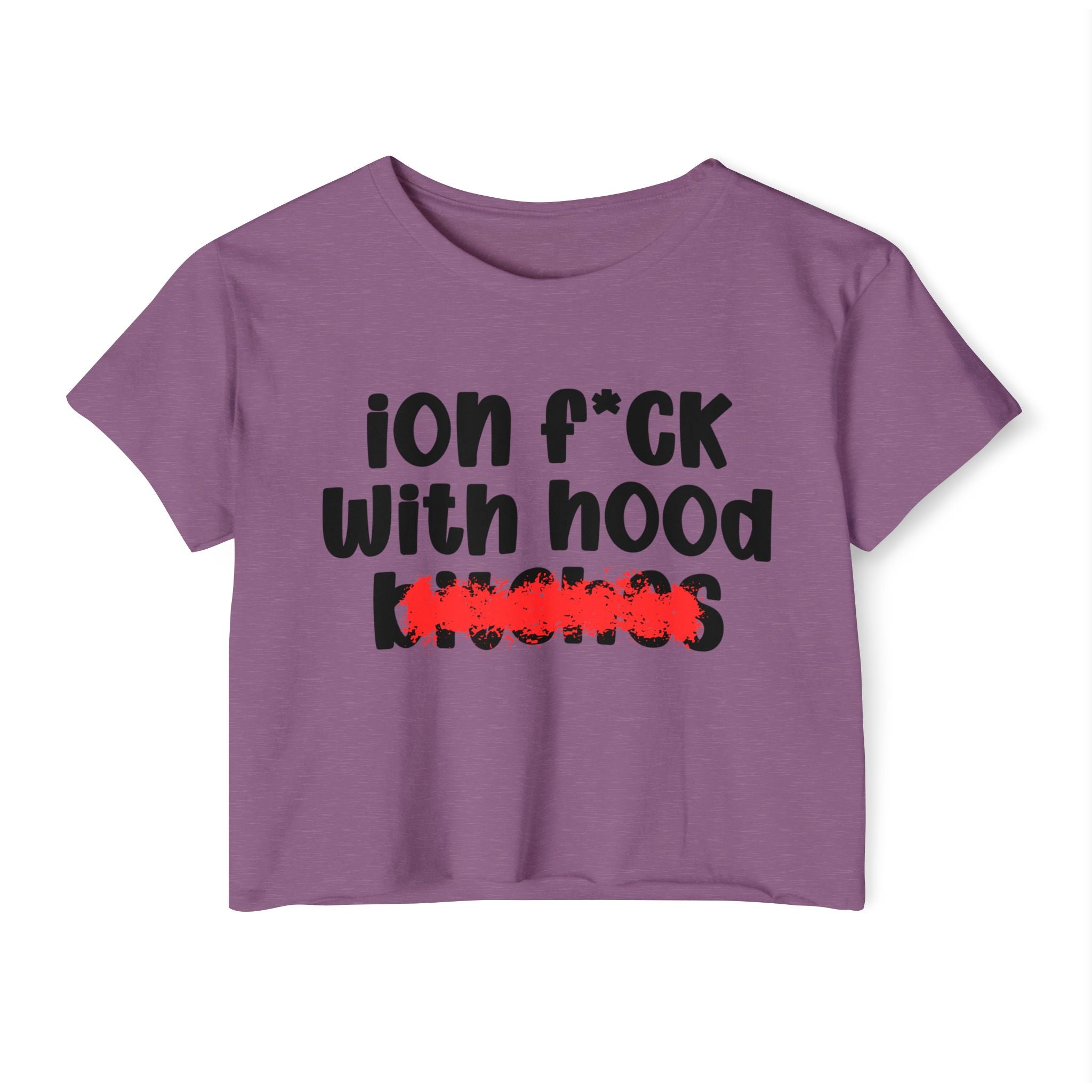 ION (I Don't) FUCK WIT HOOD BITCHES — Bold Sarcastic Crop Top