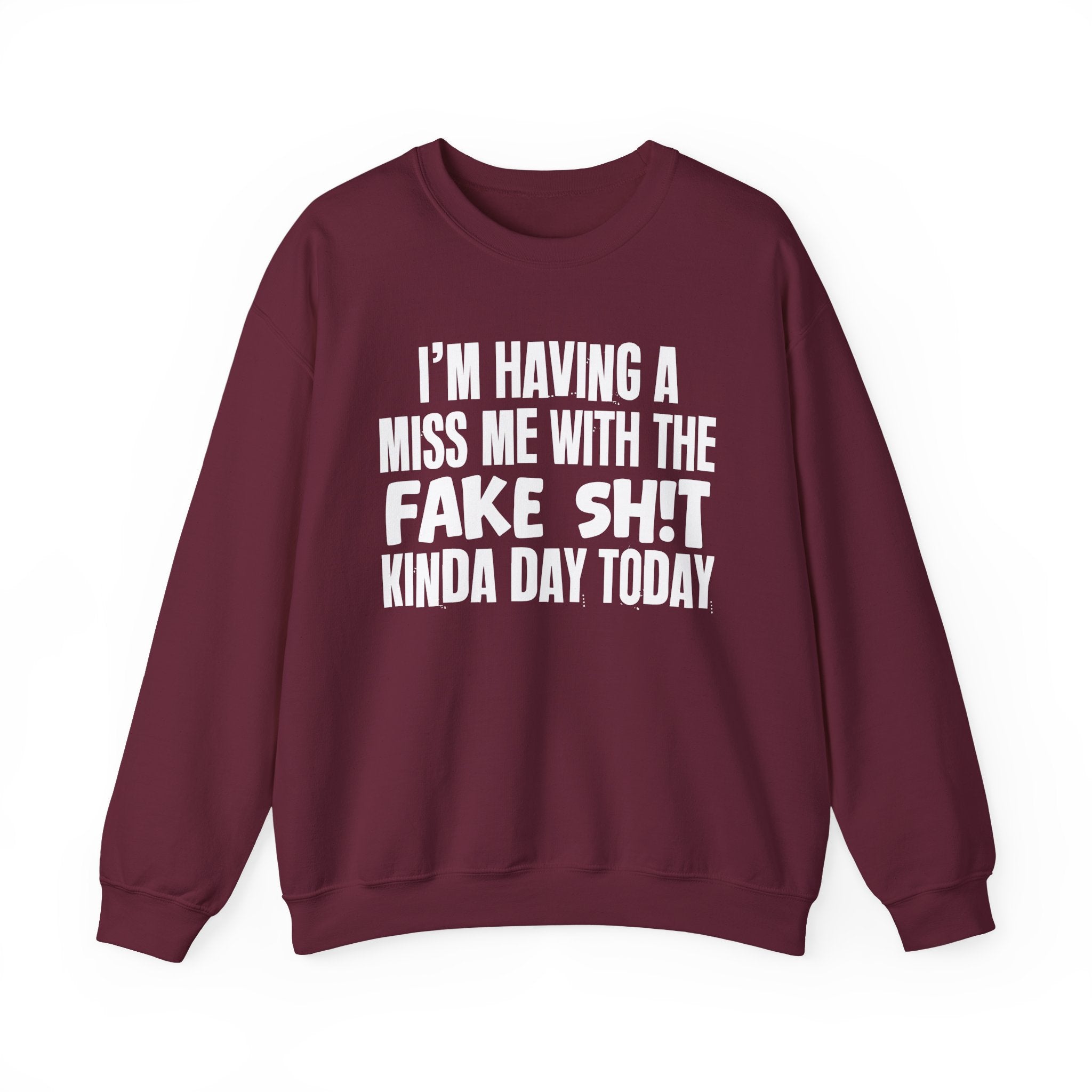 I'm Having A Miss Me With The Fake Shit Kinda Day Today - Humorous Bold Mood Sweatshirt