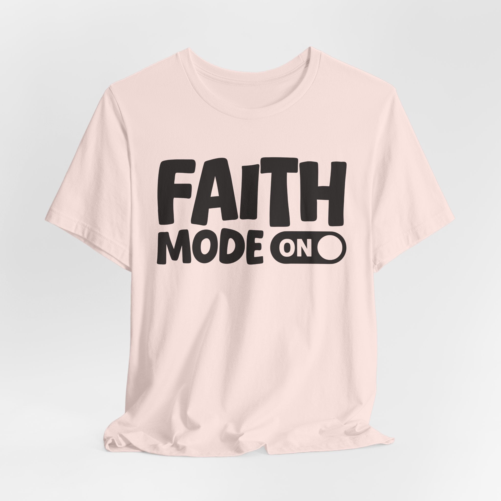 Faith Mode On — Motivational Positive Graphic Tee