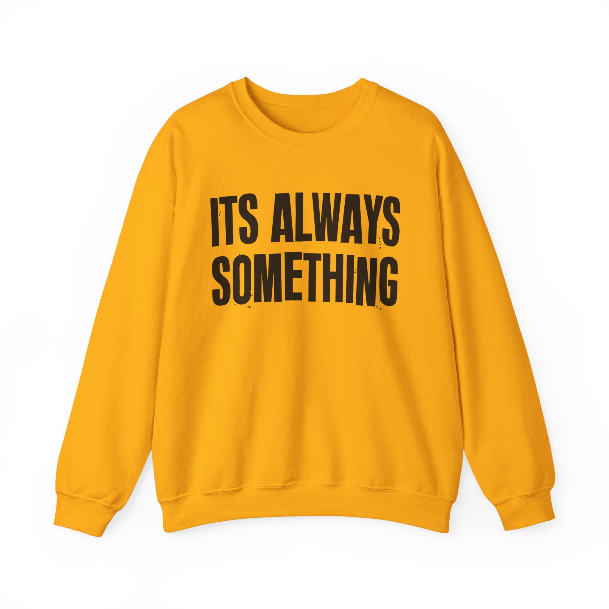 It's Always Something - Energy Sweatshirt