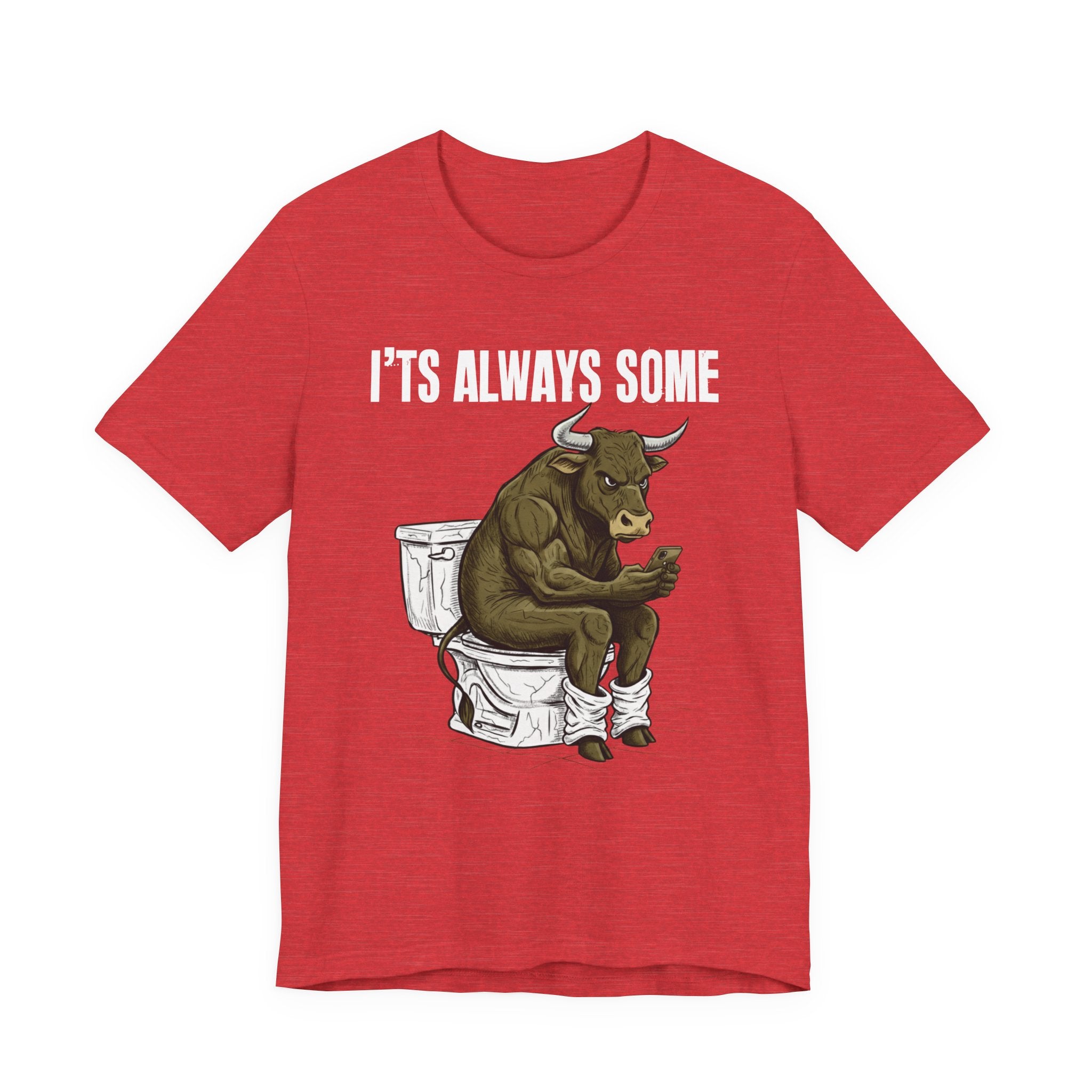 It's Always Some Bullshit - Funny Bull On Toilet With Cell Phone Tee