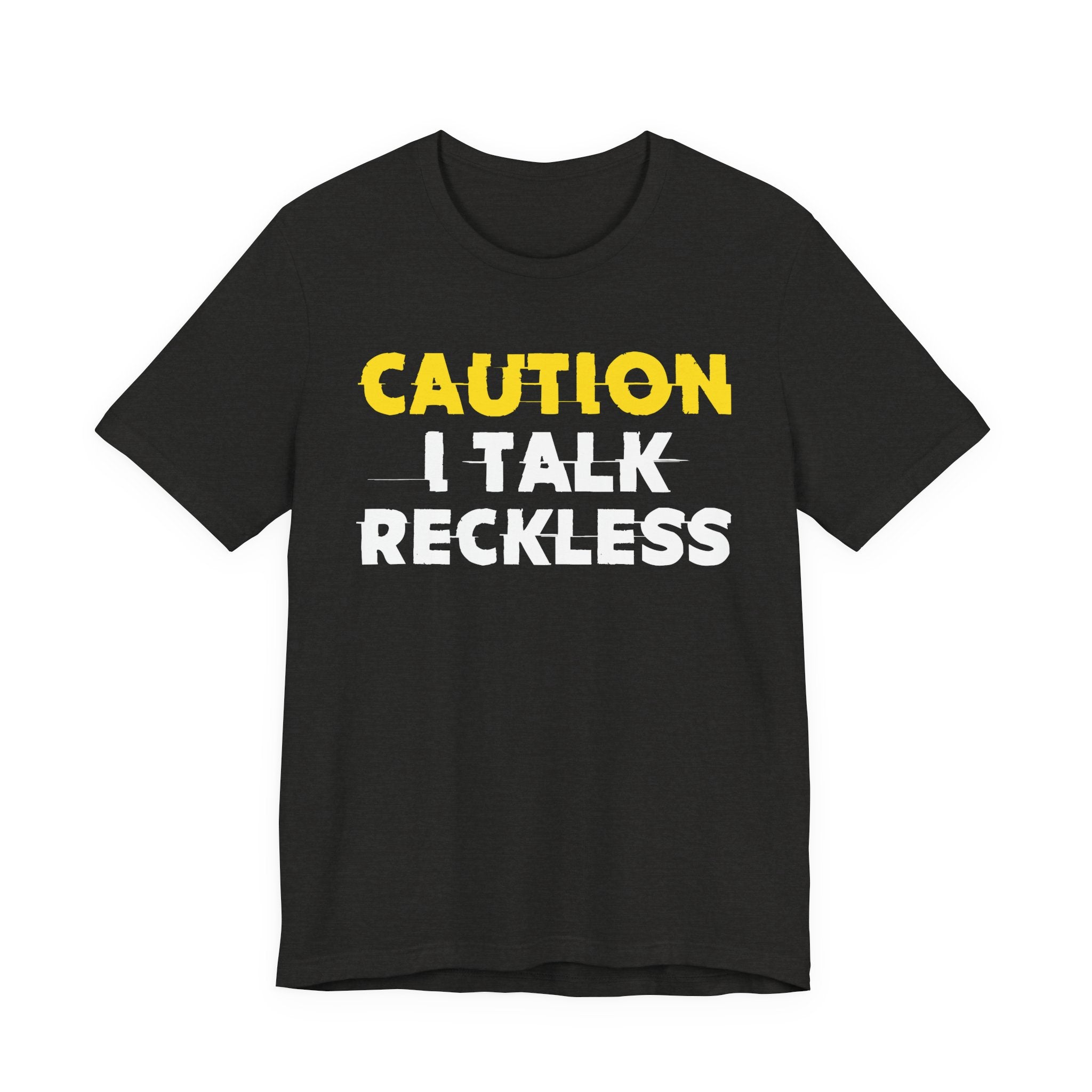 Caution I Talk Reckless  — Bold Warning Statement Tee