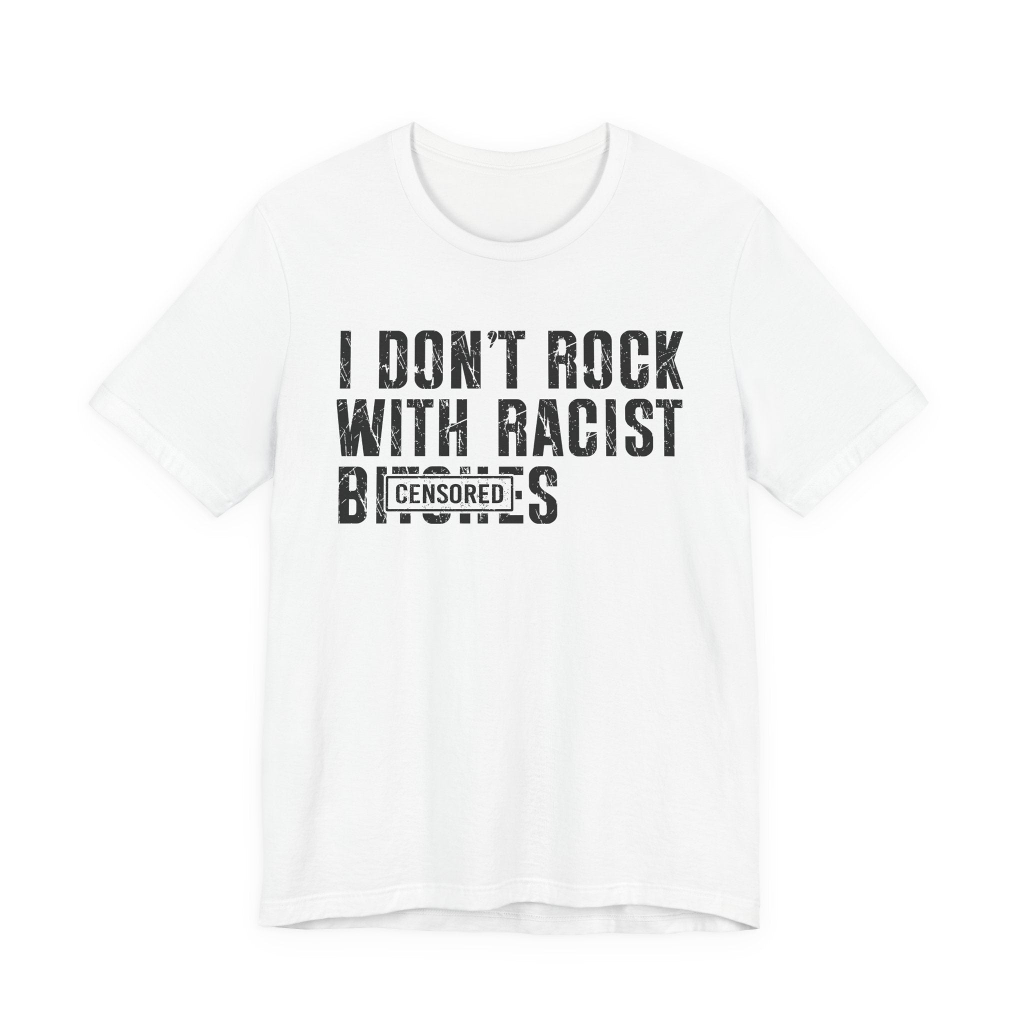 I Don't Rock With Racist Bitches (censored) T-shirt