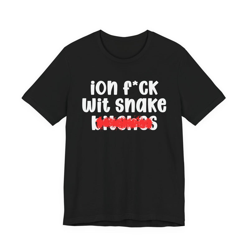 ION (I Don't) FUCK WITH SNAKE BITCHES - Bold Sarcastic Graphic T-Shirt