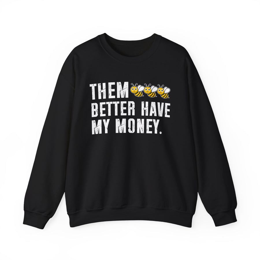 Black sweatshirt with contrasting bold statement lettering reading THEM BETTER HAVE MY MONEY, front flat-lay view.