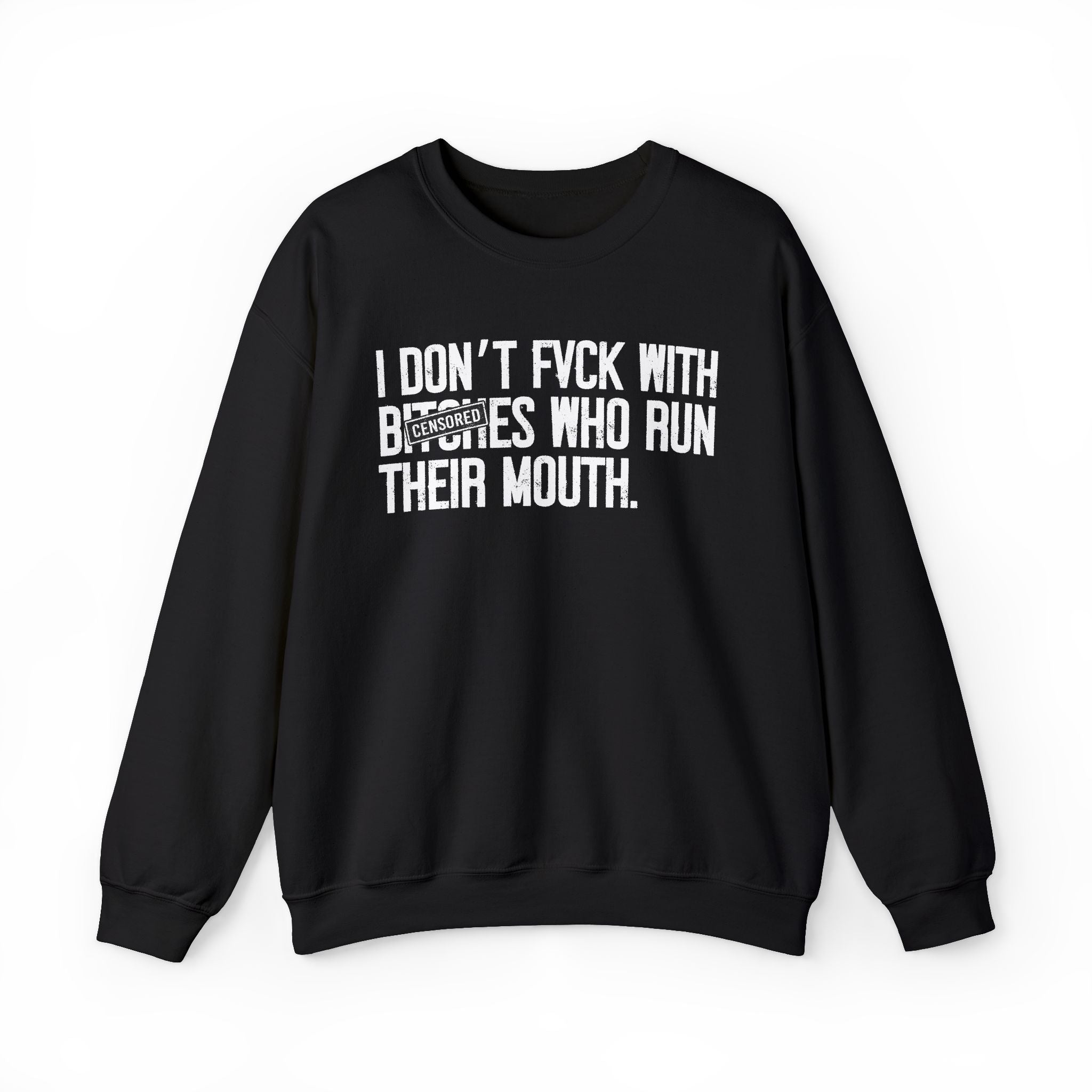 I Don't Fuck With Bitches Who Run Their Mouth - Sweatshirt