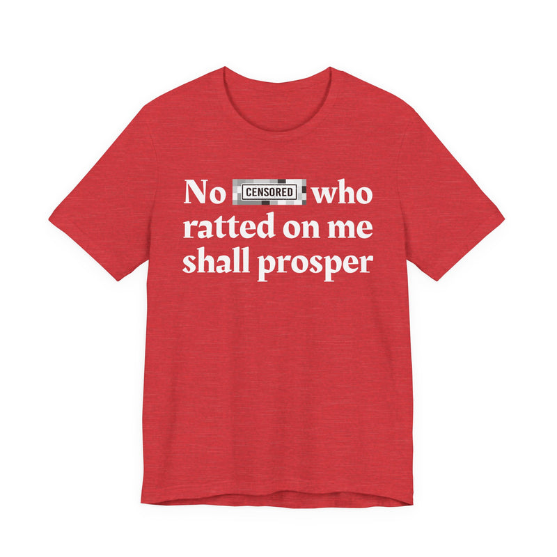 No Bitch Who Ratted On Me Shall Prosper — T-Shirt