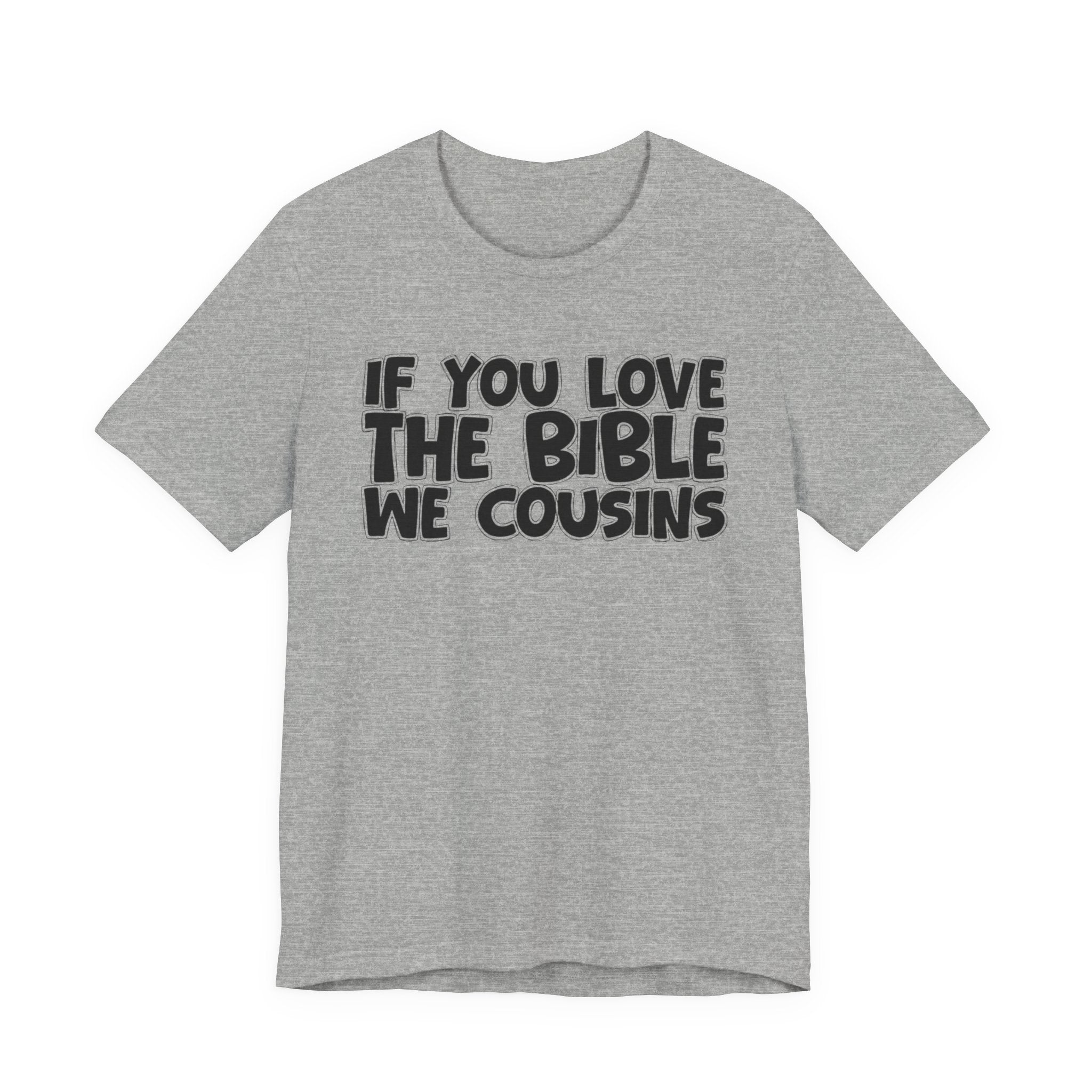 If You Love The Bible We Cousins - Inspirational Faith T-Shirt