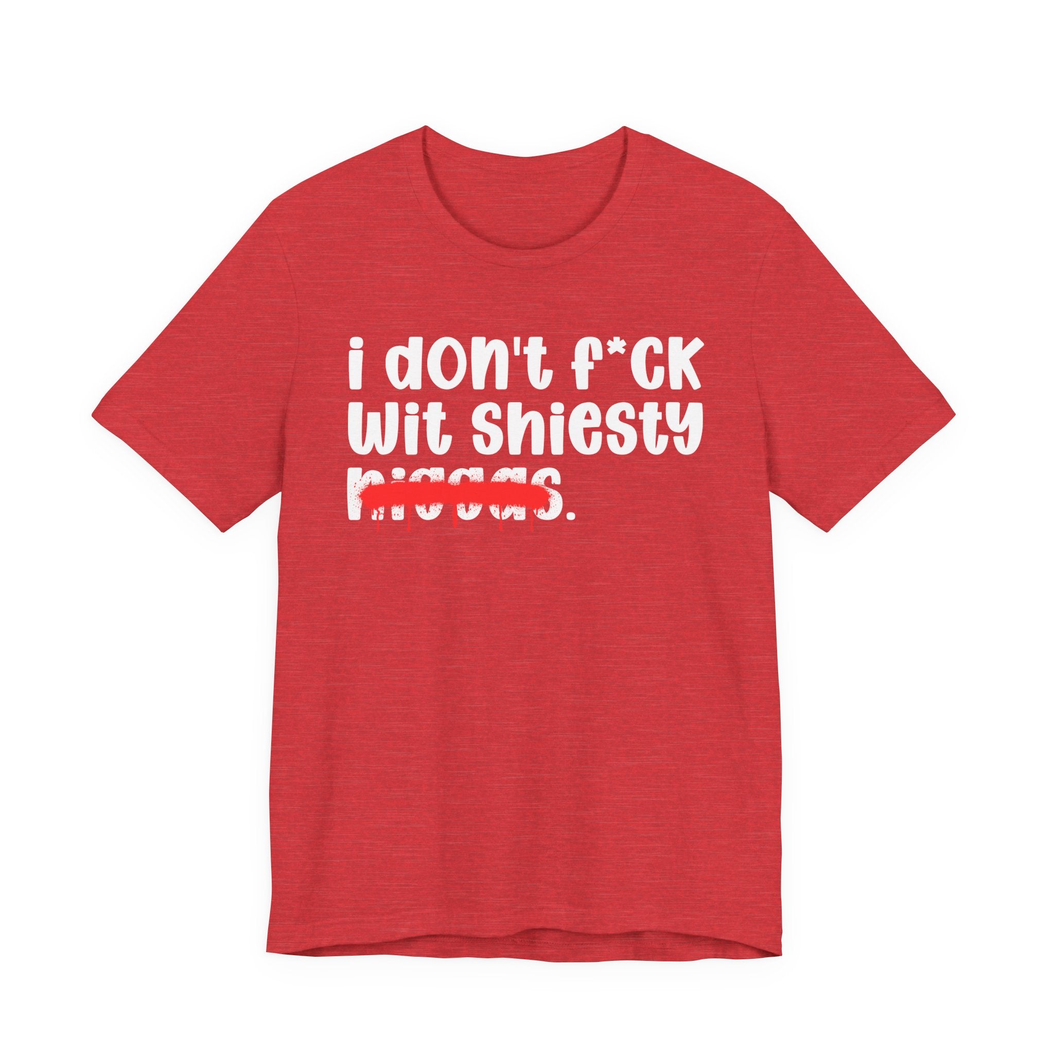 I Don't Fuck Wit Shiesty Niggas - Brutally Direct Statement Tee