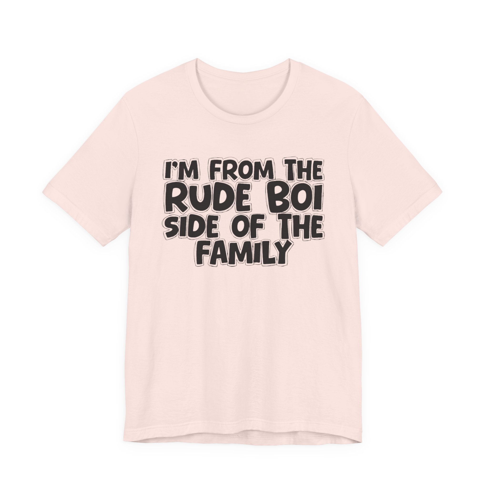 I'm From the Rude Boi Side of the Family - Funny Family Statement Tee