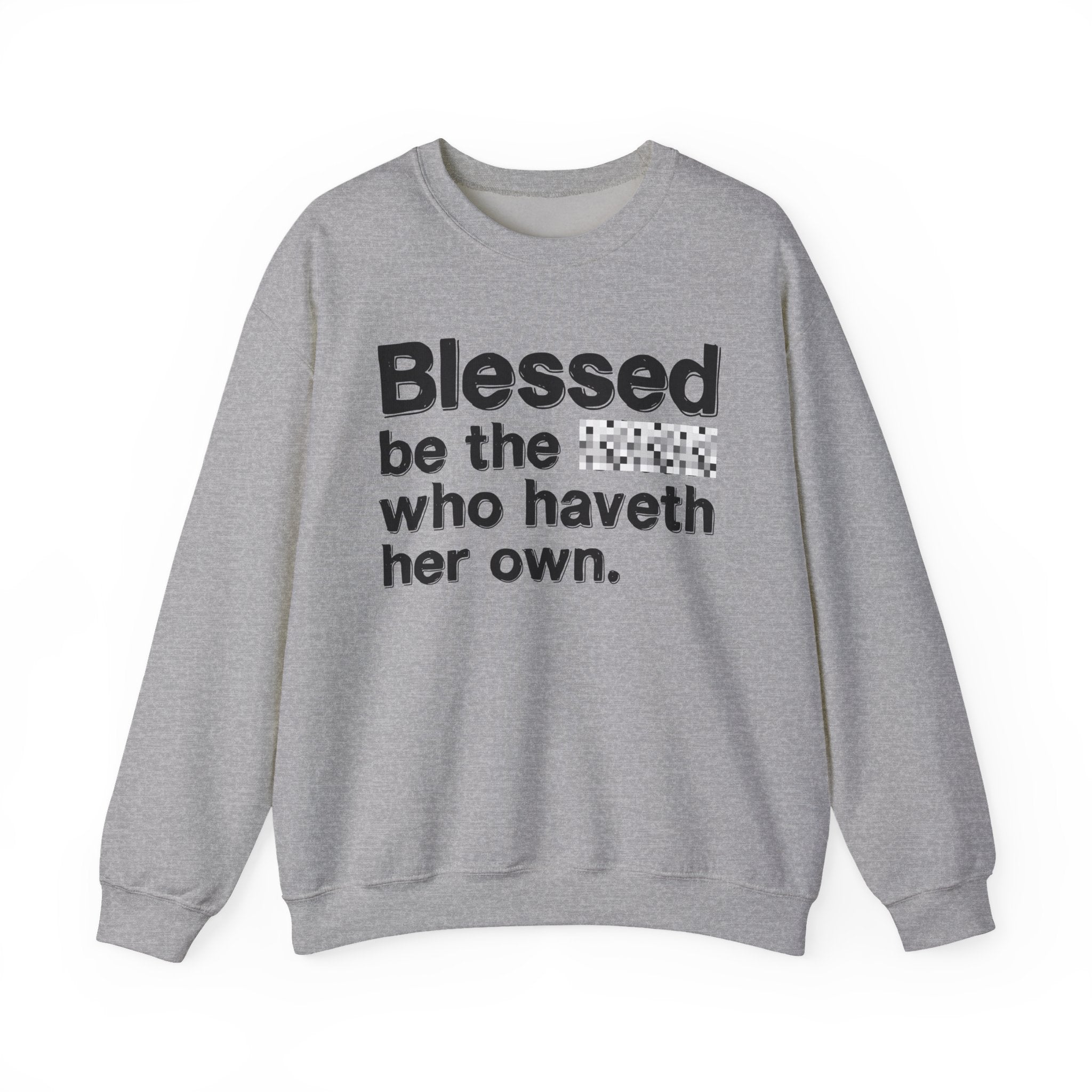 Blessed Be The Bitch Who Haveth Her Own — Inspirational Sweatshirt