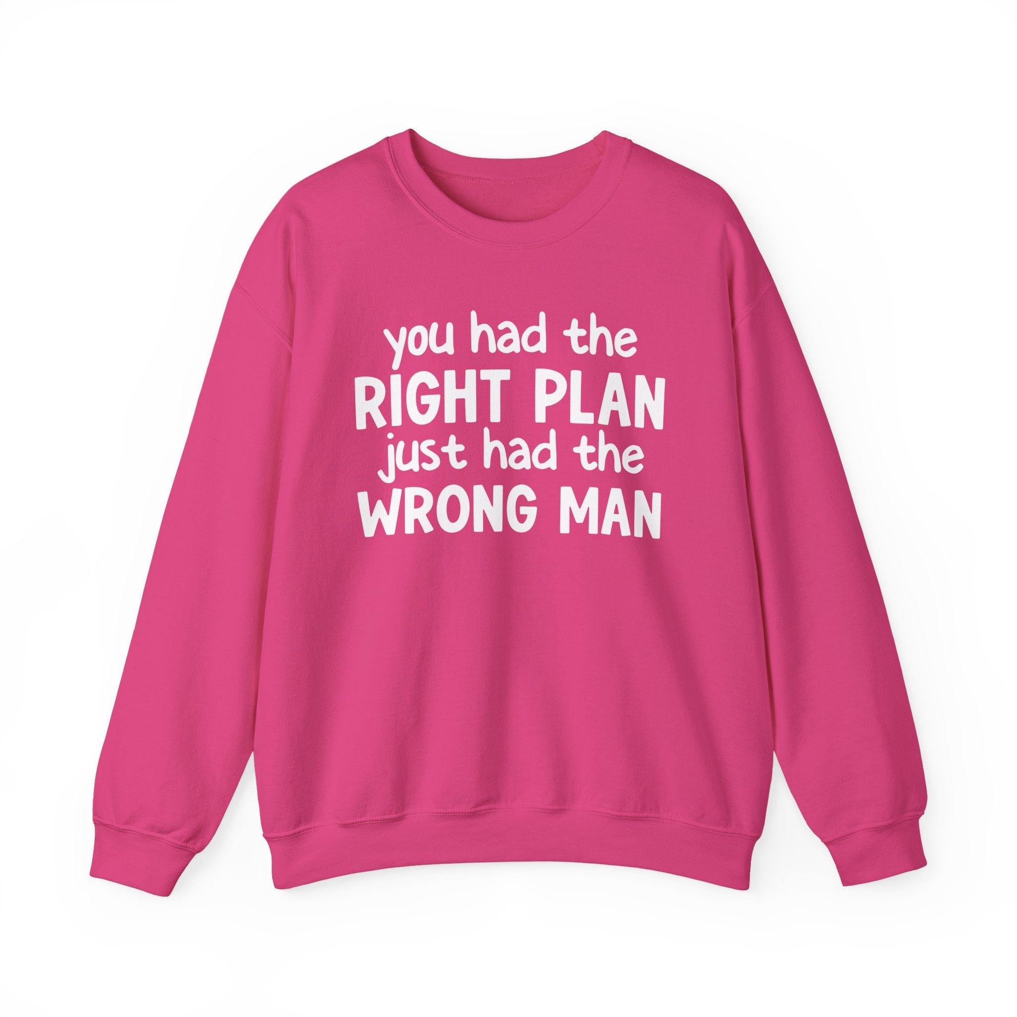 You Had The Right Plan Just Had The Wrong Man -  Sweatshirt