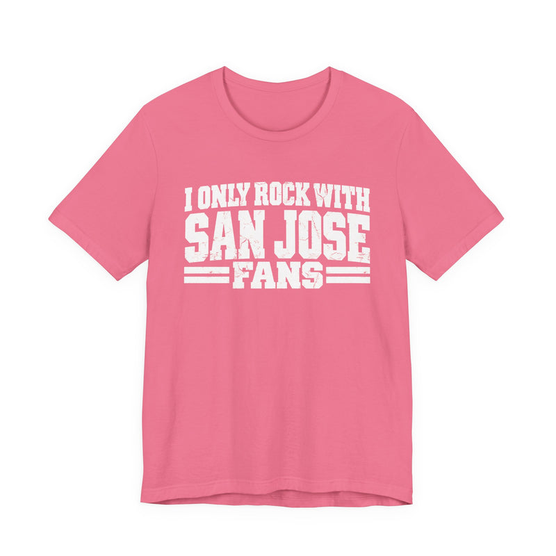 I Only Rock with San Jose Fans － Fun Sport Fans T-Shirt