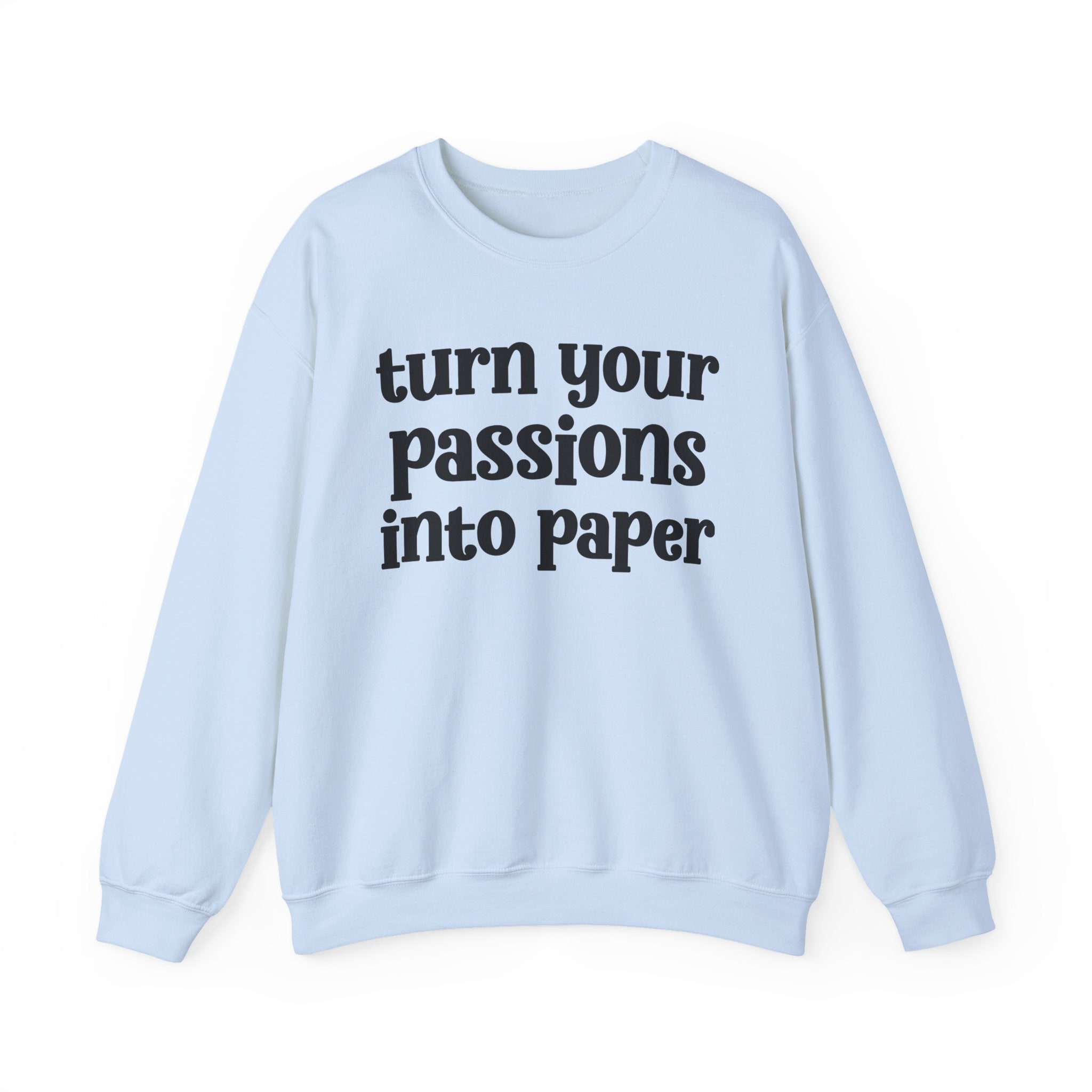 Turn Your Passions Into Paper — Inspirational Sweatshirt