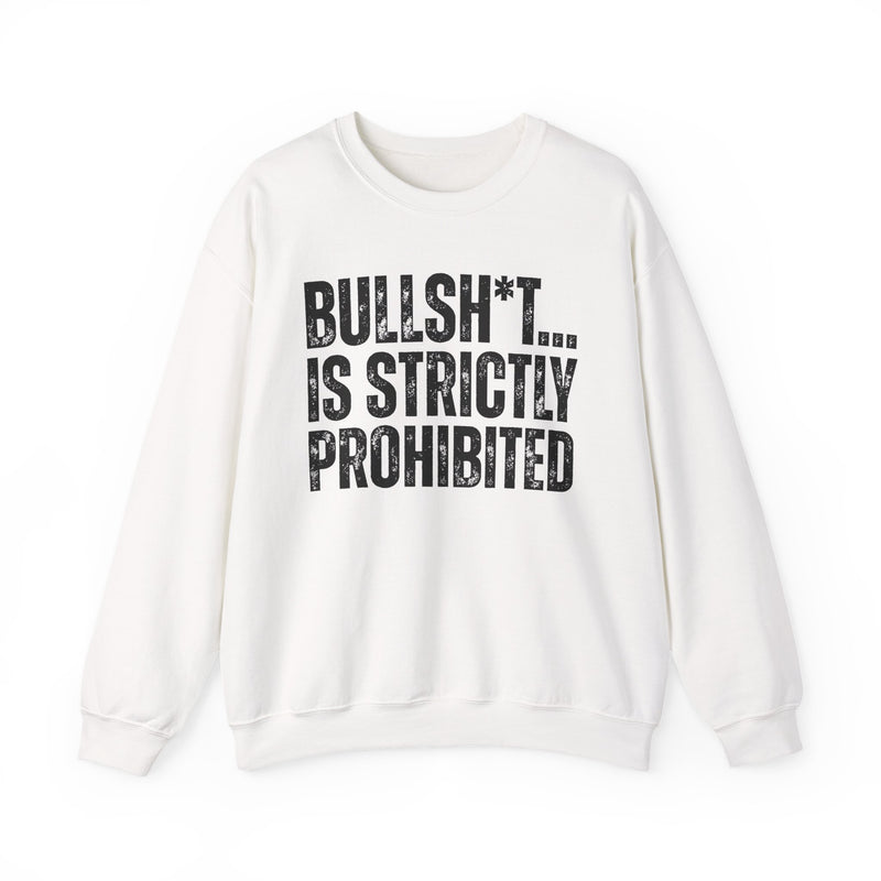 Bullshit Is Strictly Prohibited — Sarcastic Statement Sweatshirt
