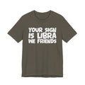 If Your Sign Is LIBRA We Friends - Fun Astrology Tee for LIBRA