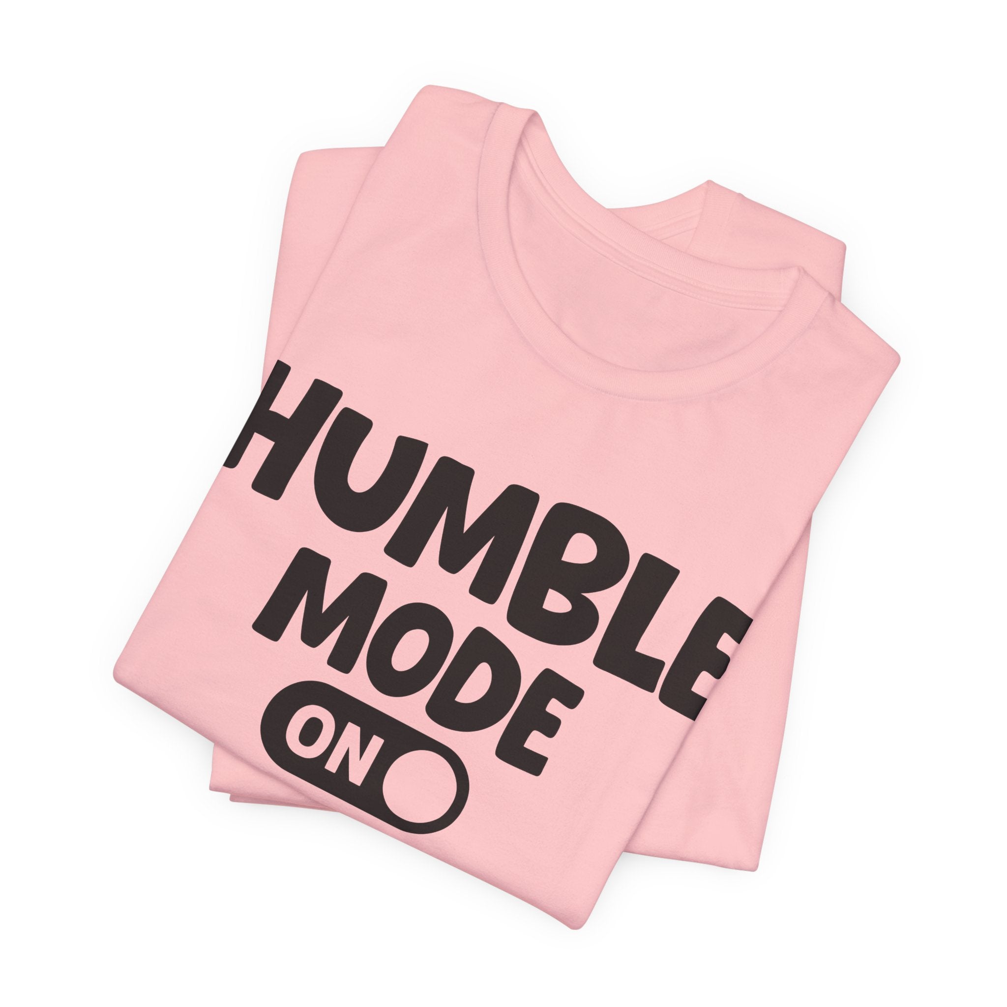 Humble Mode On — Motivational Positive Graphic Tee