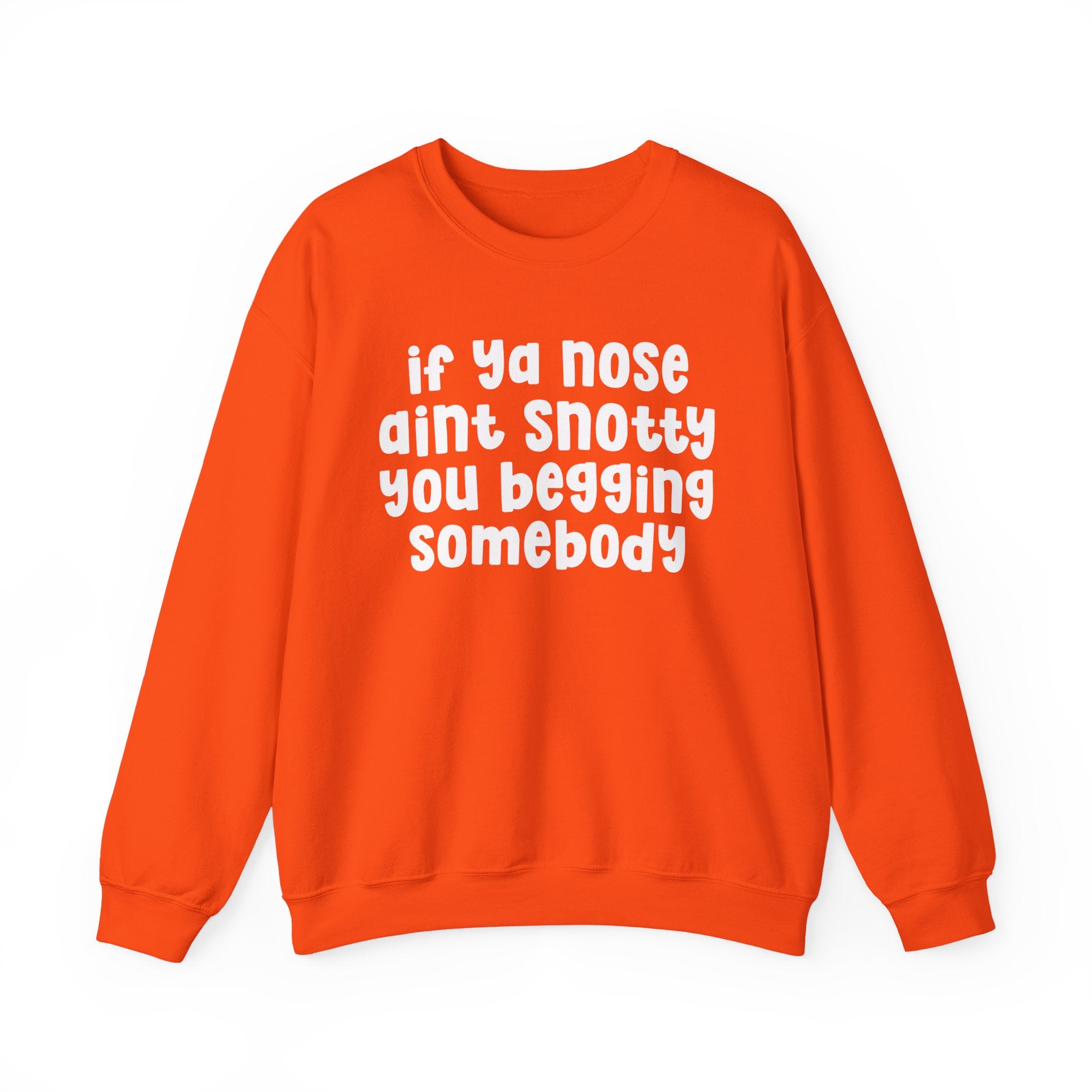If Ya Nose Aint Snotty You Begging Somebody — Humorous Sweatshirt
