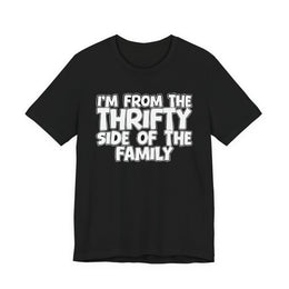 I'm From The Thrifty Side Of The Family — Funny Family Gathering Tee