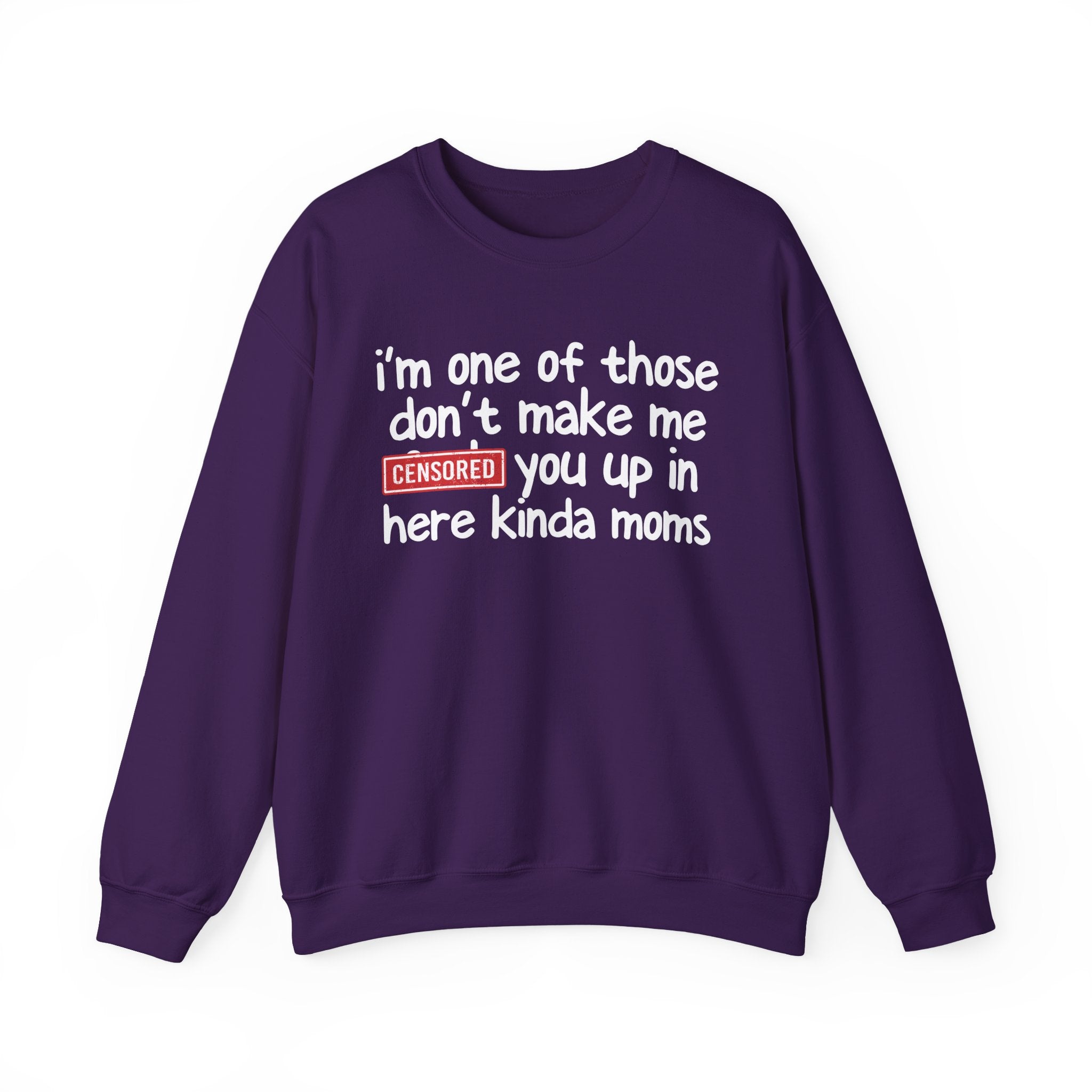 I'm One Of Those Don't Make Me Censored [Fuck] Up In Here Kinda Moms - Serious Mom Energy Sweatshirt