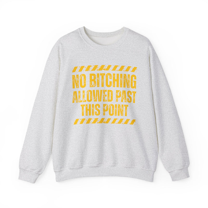 No Bitching Allowed Past This Point — Sweatshirt alternate view 4: NO BITCHING ALLOWED PAST THIS POINT in bold statement lettering. Street Talk Designs humor statement apparel.