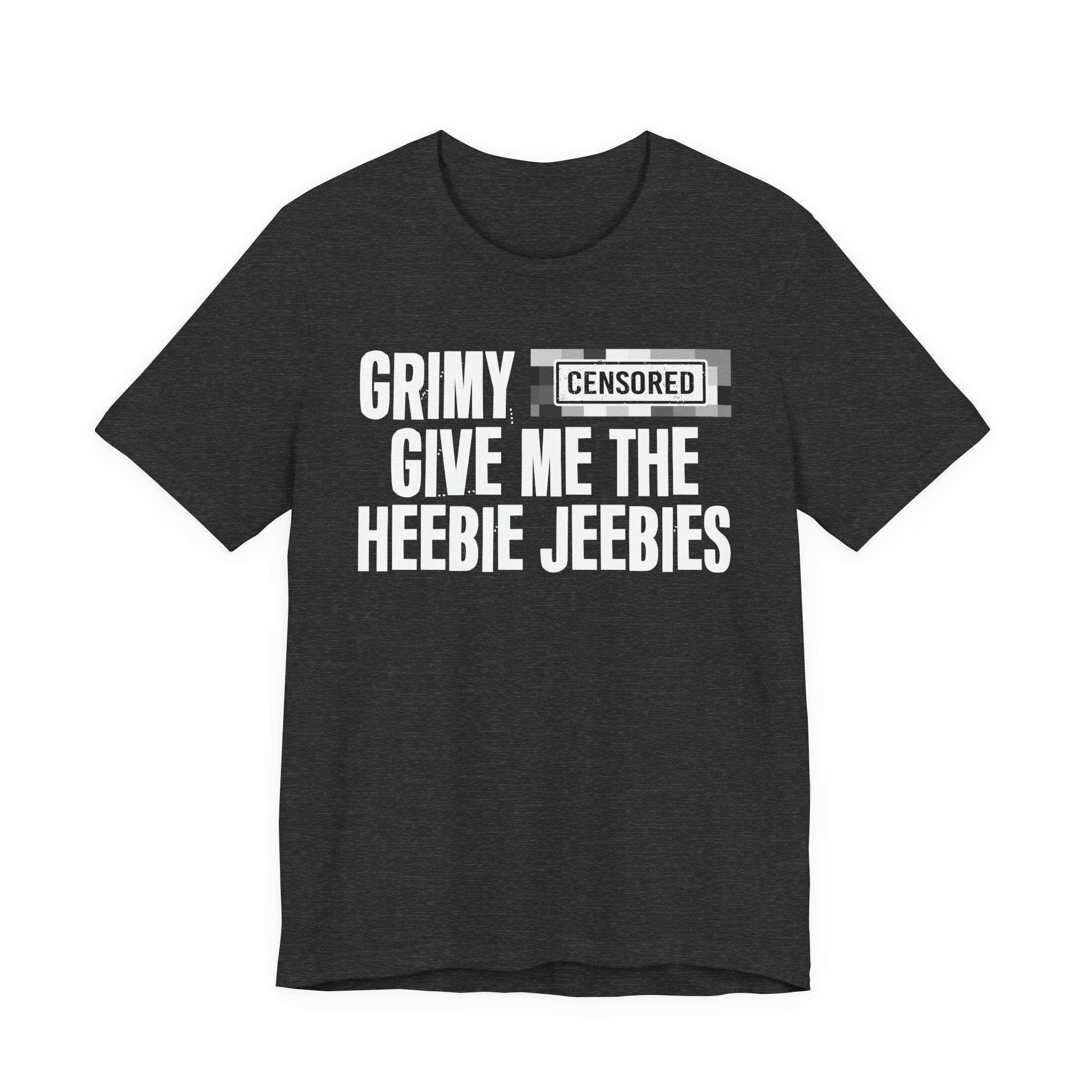 Grimy Censored [Bitch] Give Me The Heebie Jeebies - Funny Scary Quote Tee