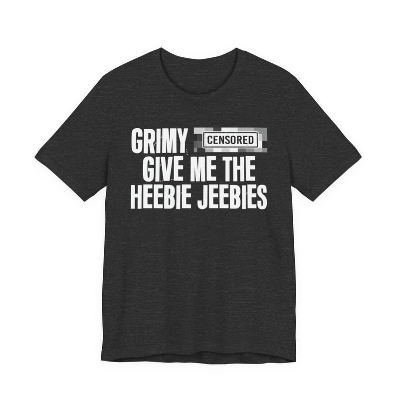 Grimy [Censored] Give Me The Heebie Jeebies - T-Shirt
