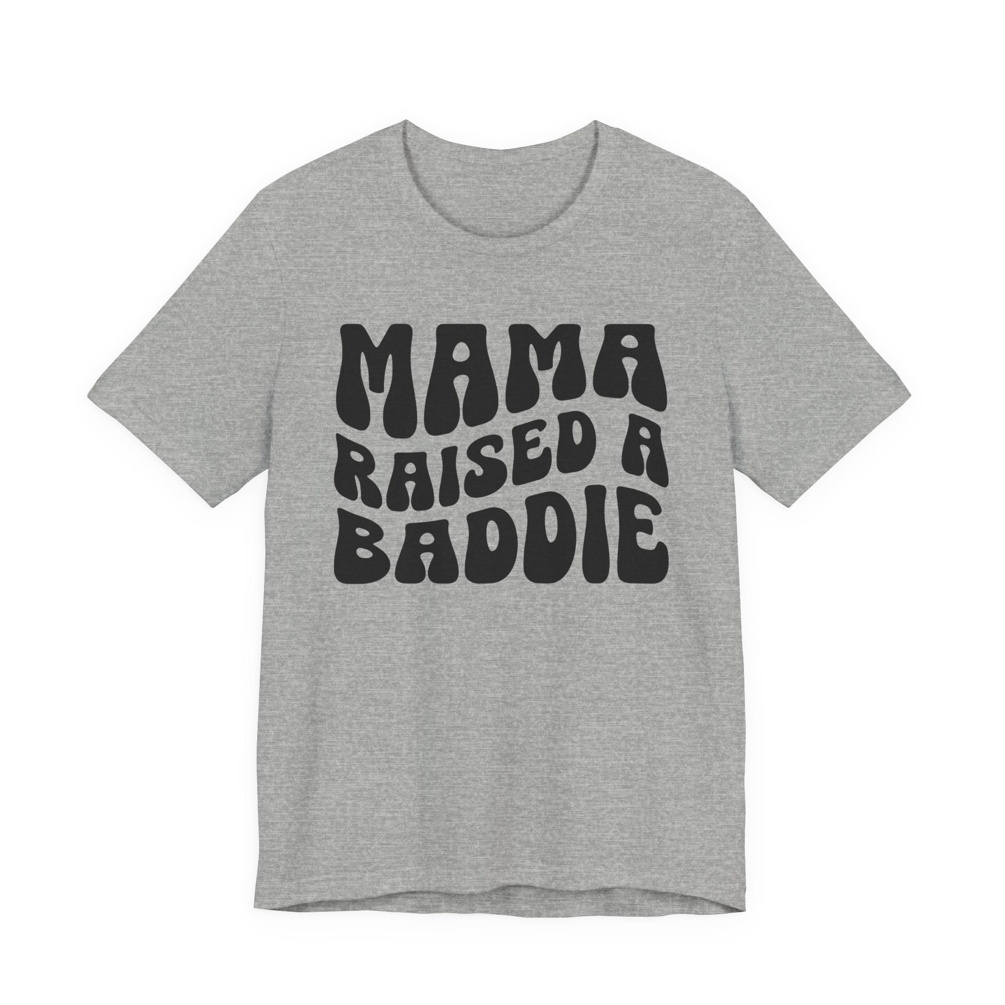 Mama Raised A Baddie T-shirt (solid print)