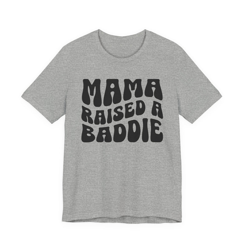 Mama Raised A Baddie T-Shirt (solid print)
