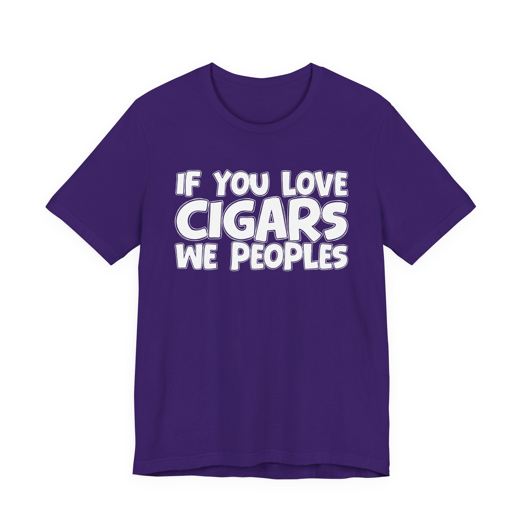 If  You Love Cigars We Peoples — Motivational Hustle Statement T-Shirt