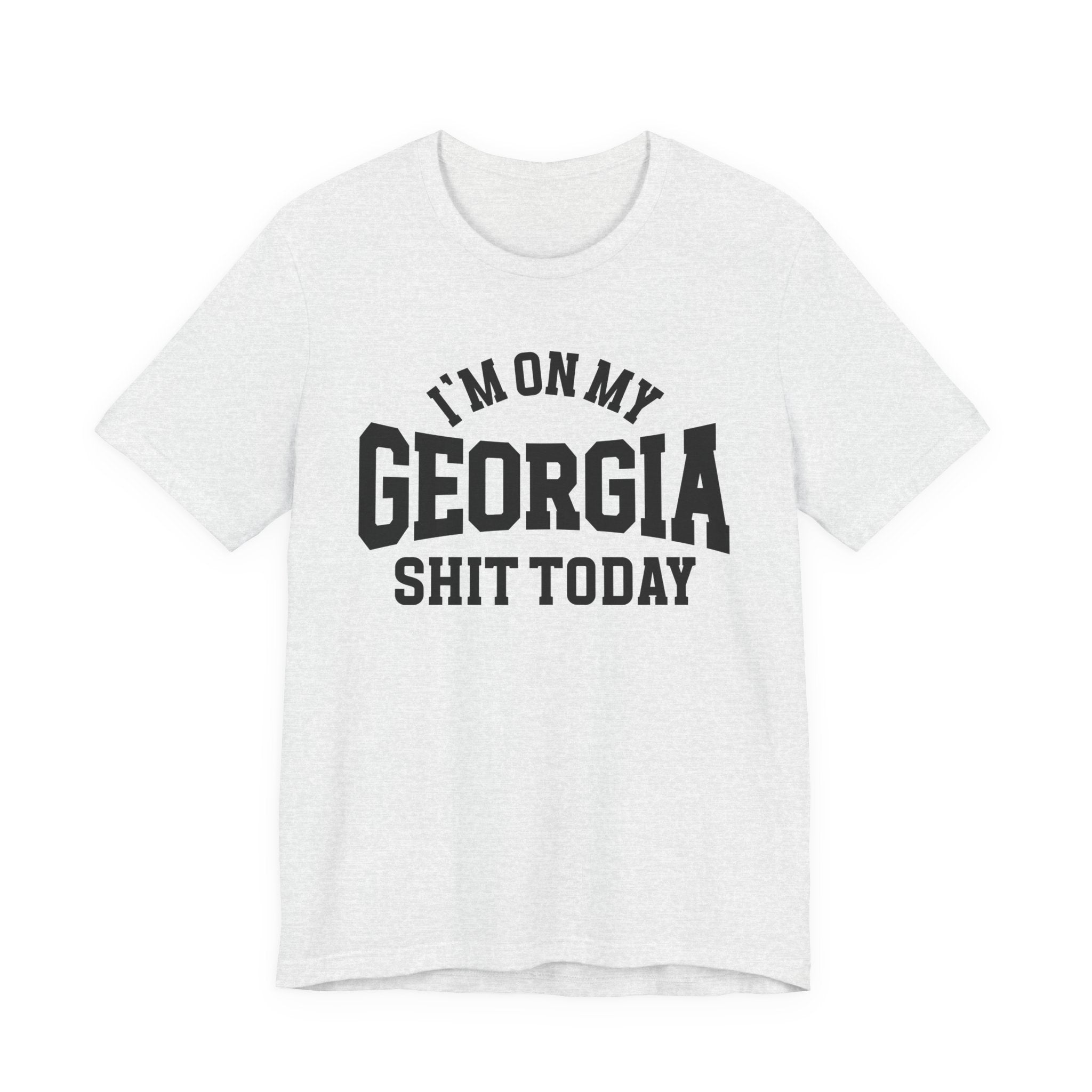 I'm On My Georgia Shit Today T-shirt