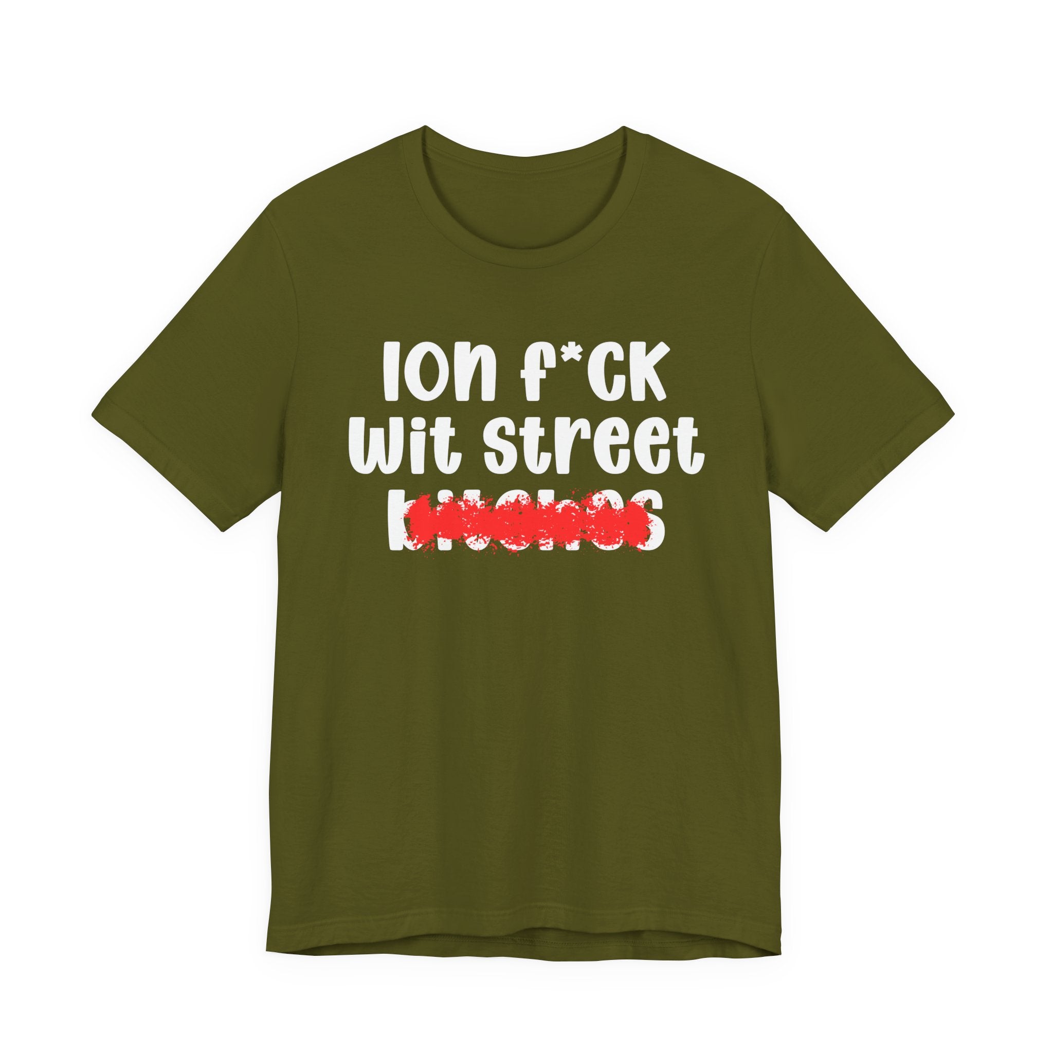 ION (I Don't) FUCK WIT STREET BITCHES — Bold Sarcastic Graphic T-Shirt
