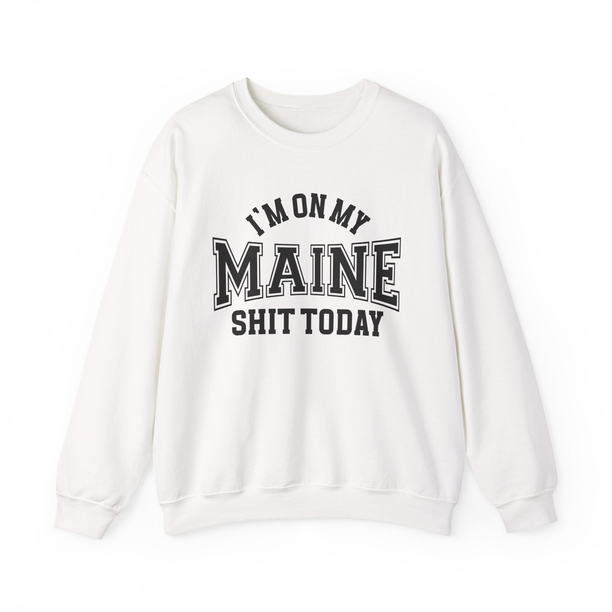 I'm On My Maine Shit Today - Sweatshirt