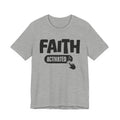Faith Activated - Motivational Tee Shirt