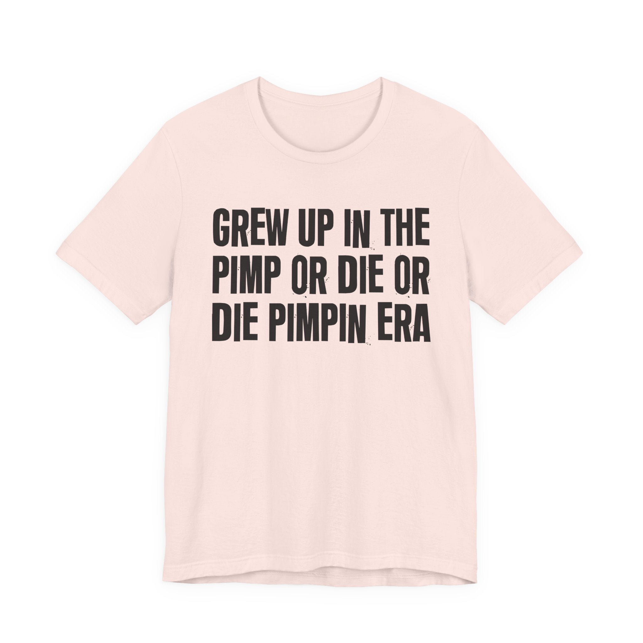 Grew Up In The Pimp Or Die Or Die Pimpin Era - Hilarious Back In The Days  T-Shirt
