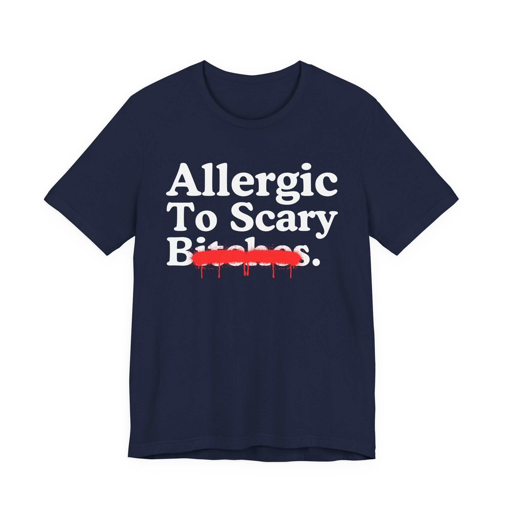 Allergic To Scary Bitches — Sarcastic Sassy Statement T-Shirt
