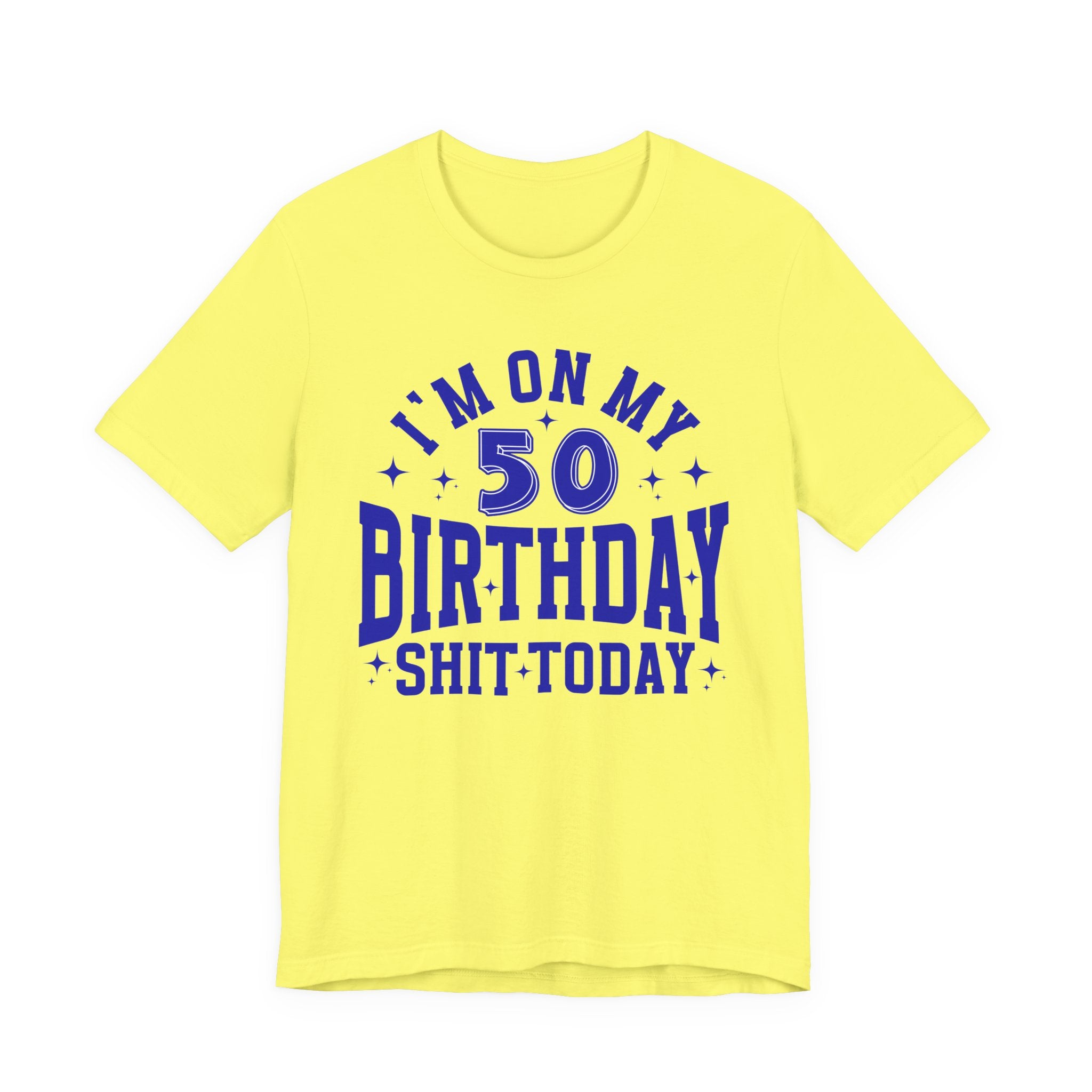 I'm On My 50 Birthday Shit Today T-Shirt